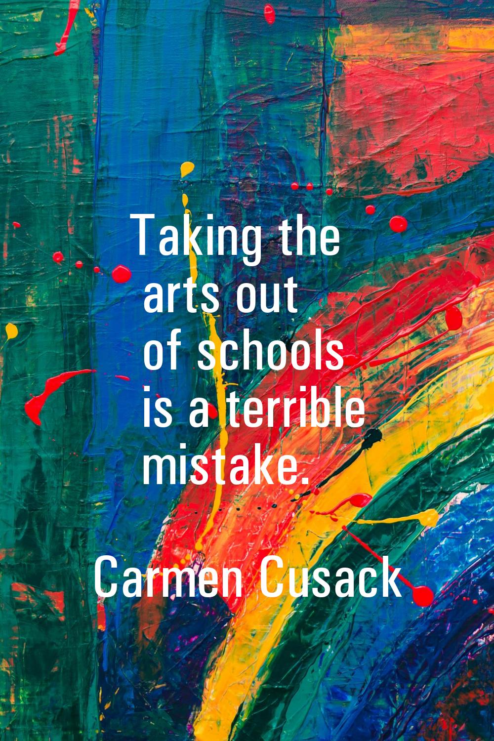 Taking the arts out of schools is a terrible mistake.
