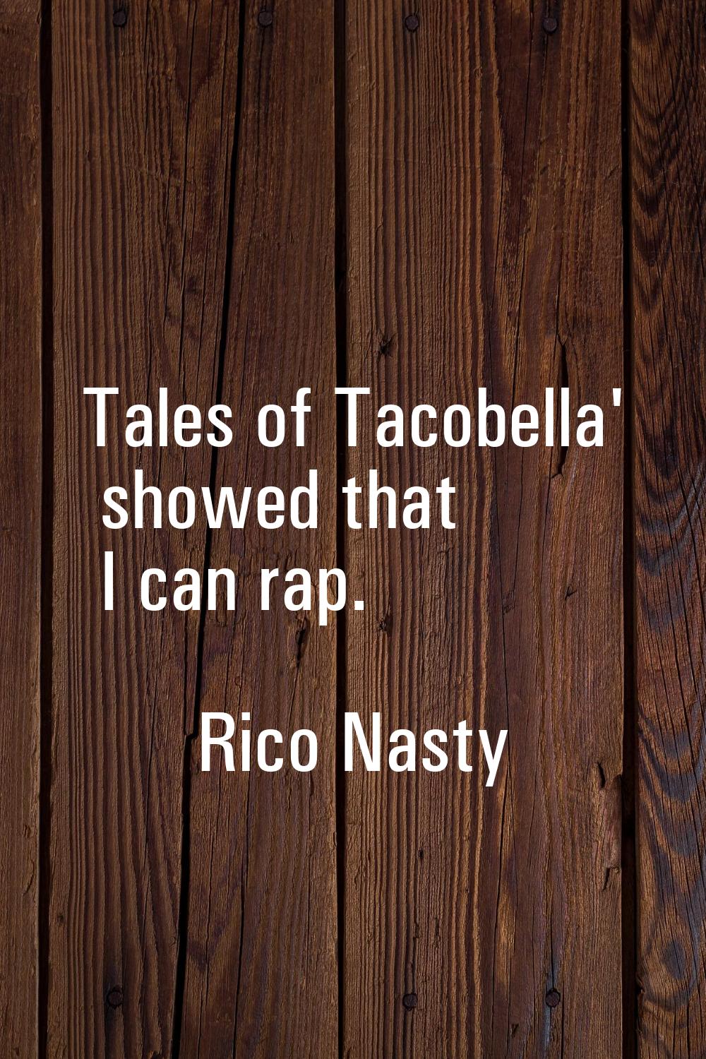 Tales of Tacobella' showed that I can rap.