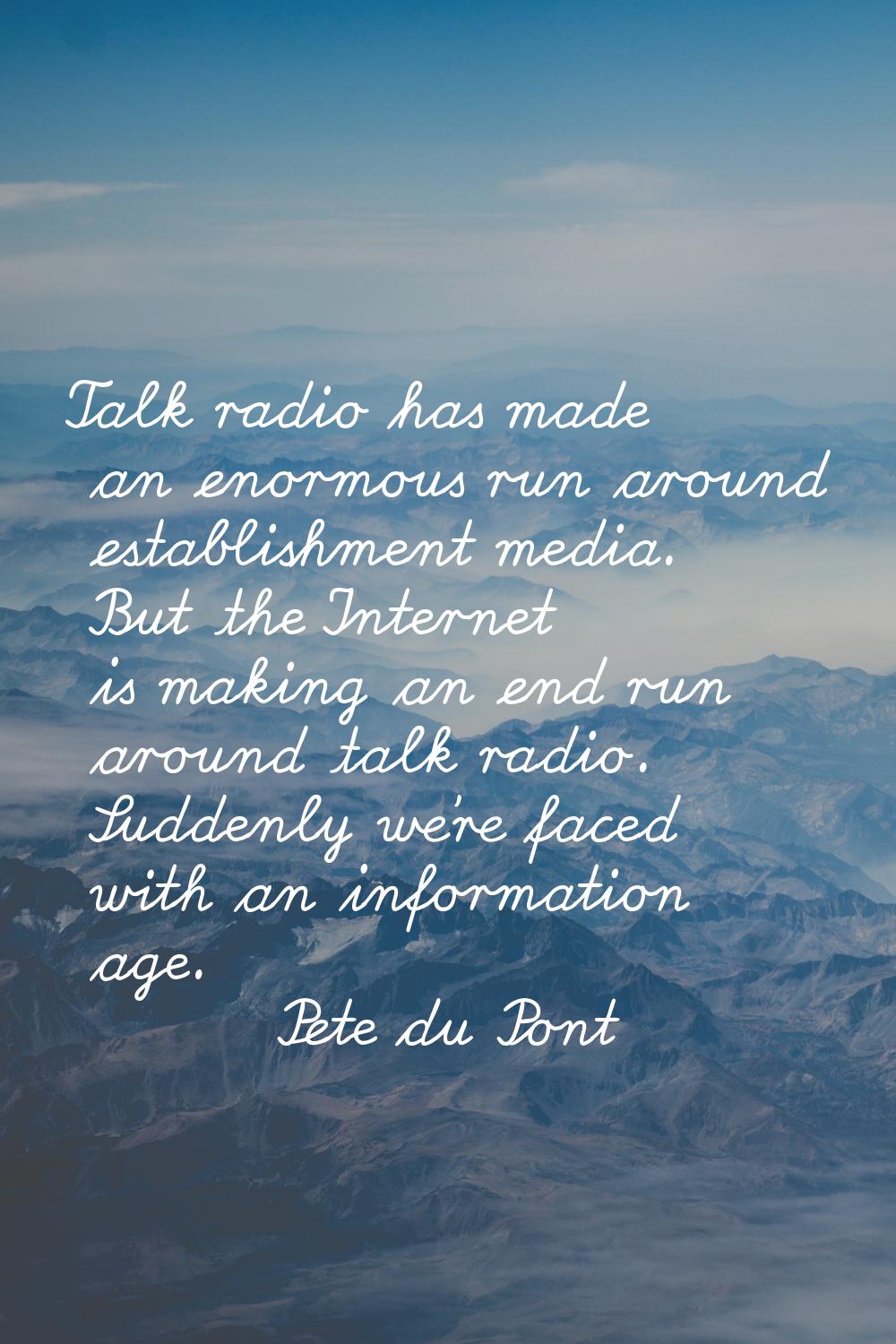 Talk radio has made an enormous run around establishment media. But the Internet is making an end r