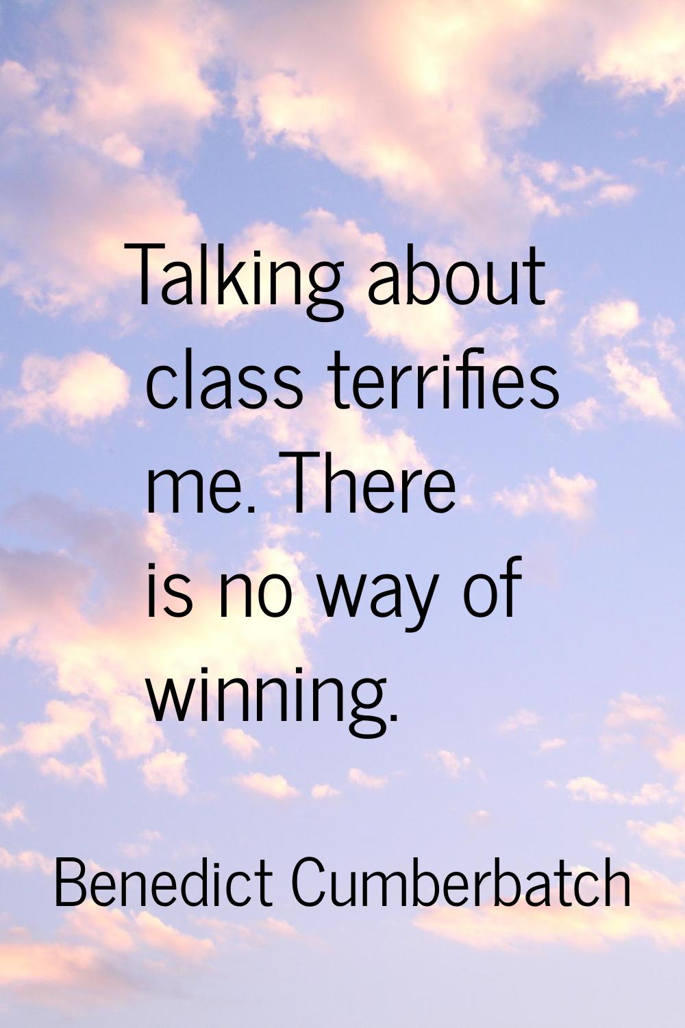 Talking about class terrifies me. There is no way of winning.