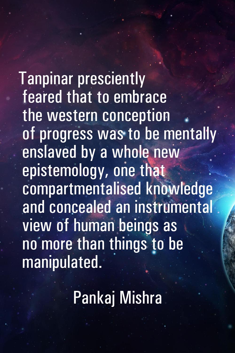 Tanpinar presciently feared that to embrace the western conception of progress was to be mentally e