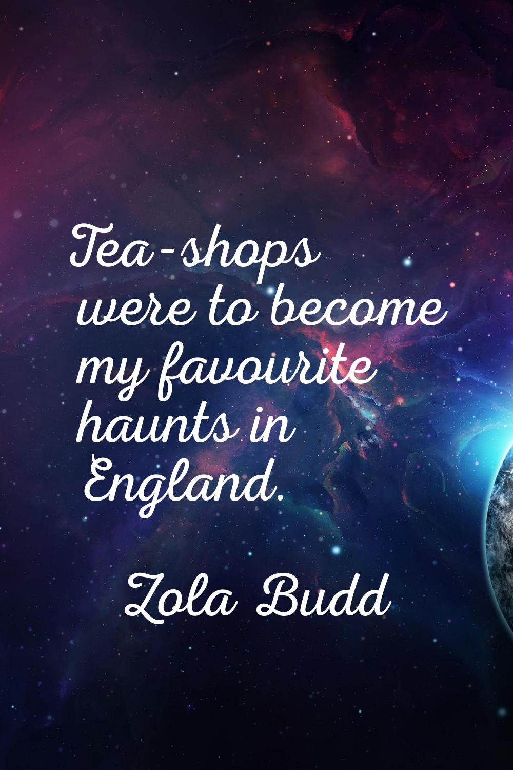 Tea-shops were to become my favourite haunts in England.