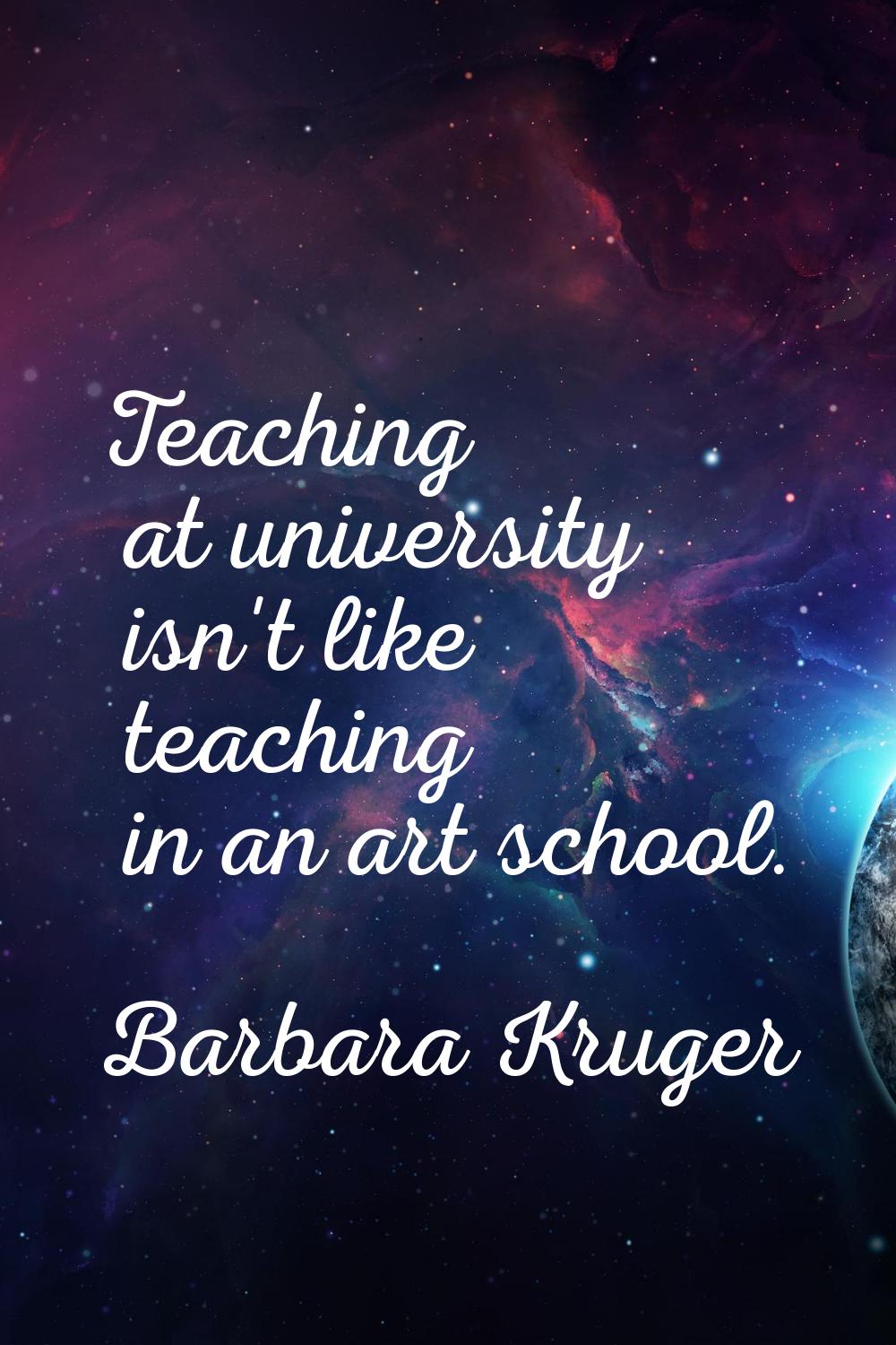 Teaching at university isn't like teaching in an art school.