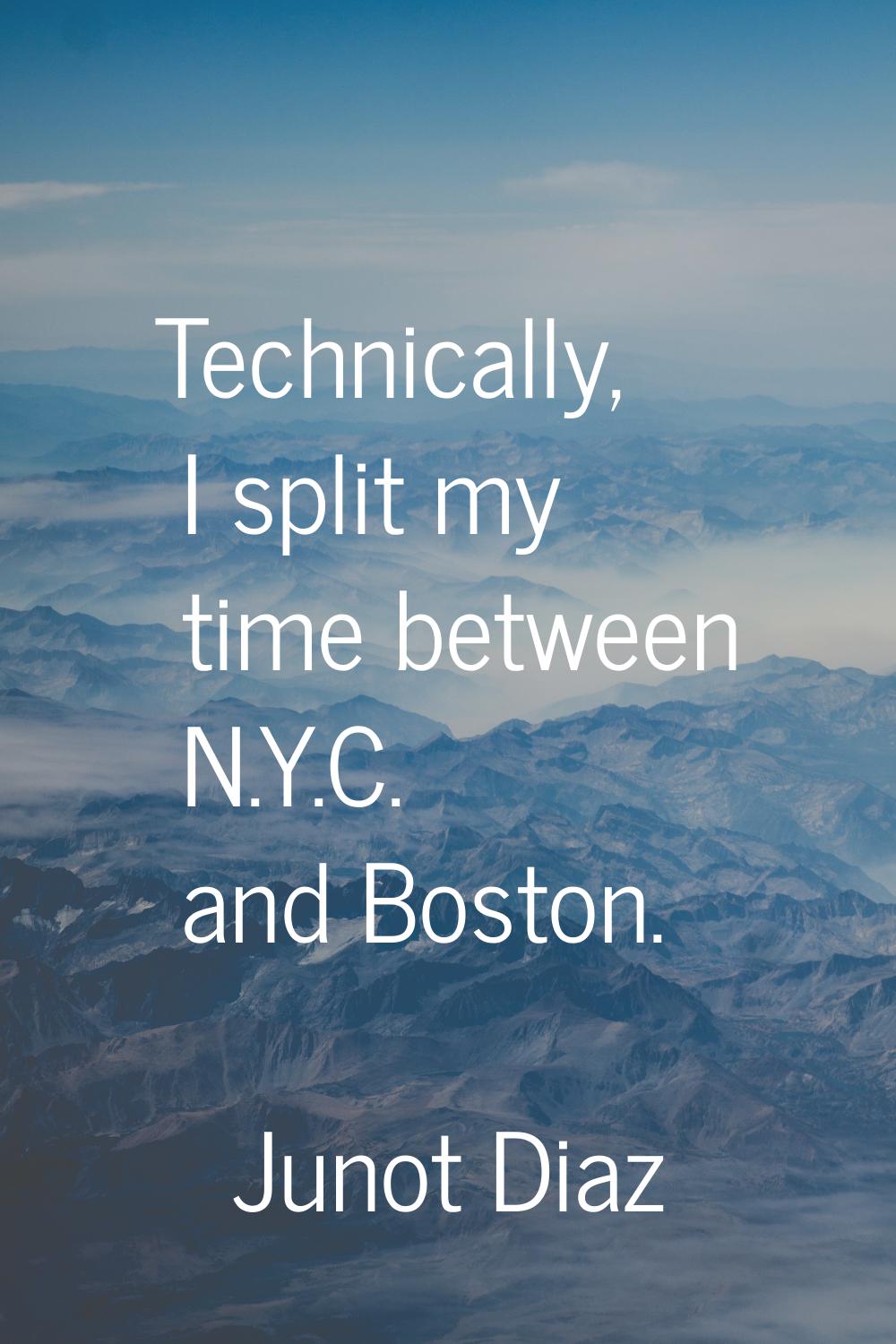 Technically, I split my time between N.Y.C. and Boston.