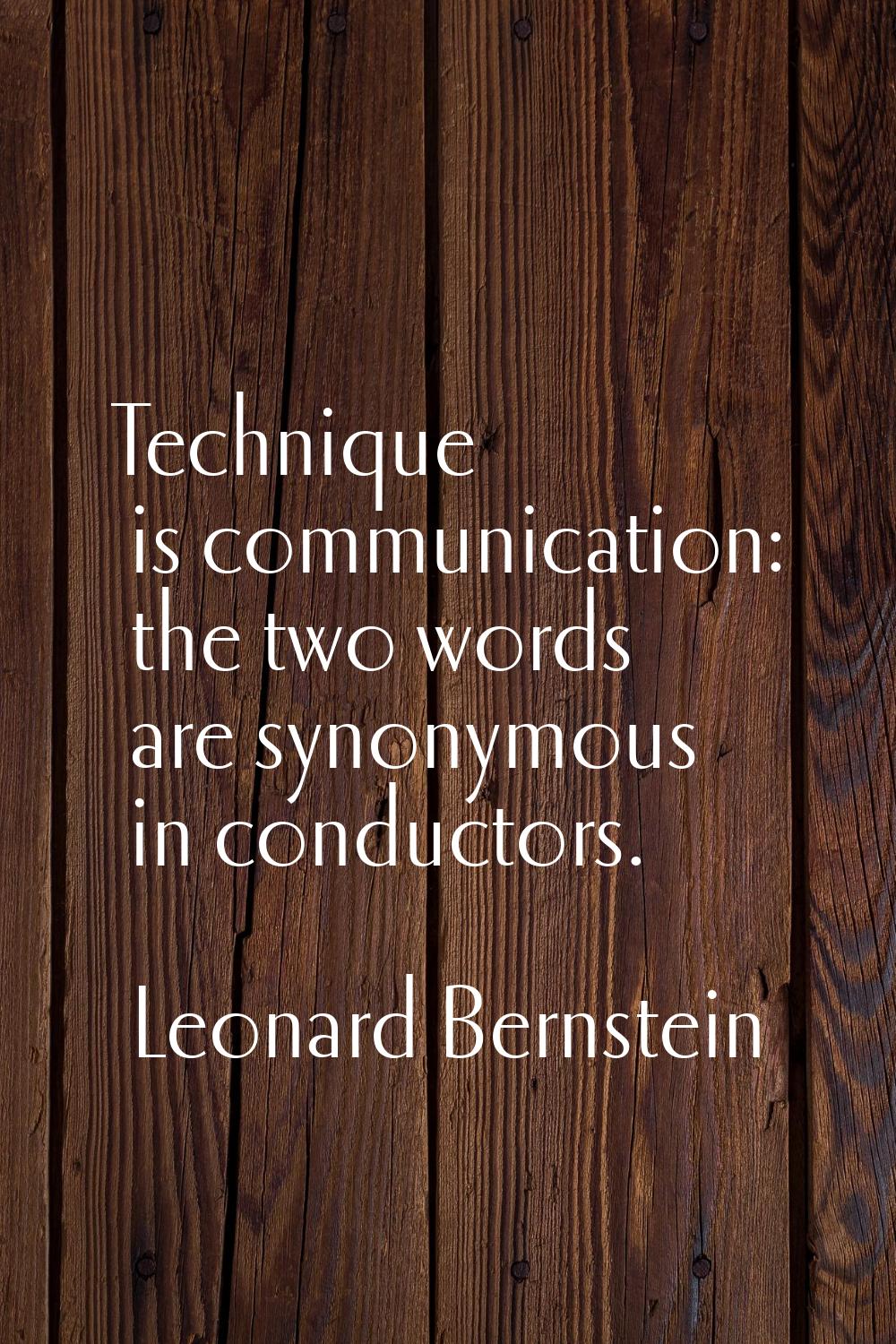 Technique is communication: the two words are synonymous in conductors.