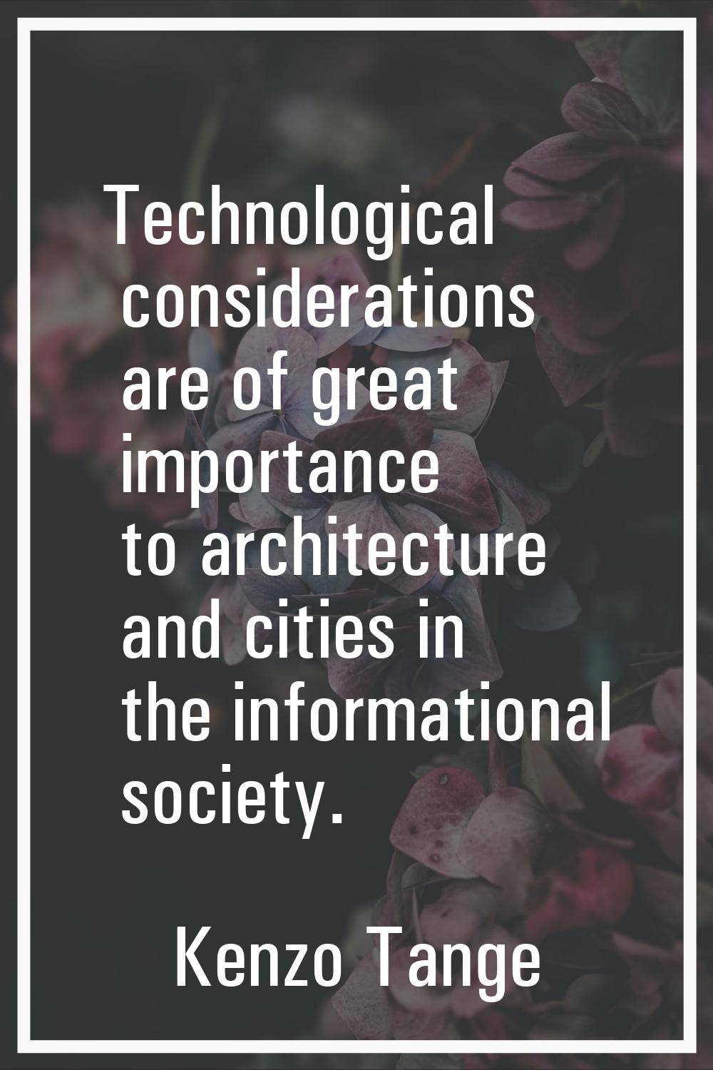 Technological considerations are of great importance to architecture and cities in the informationa