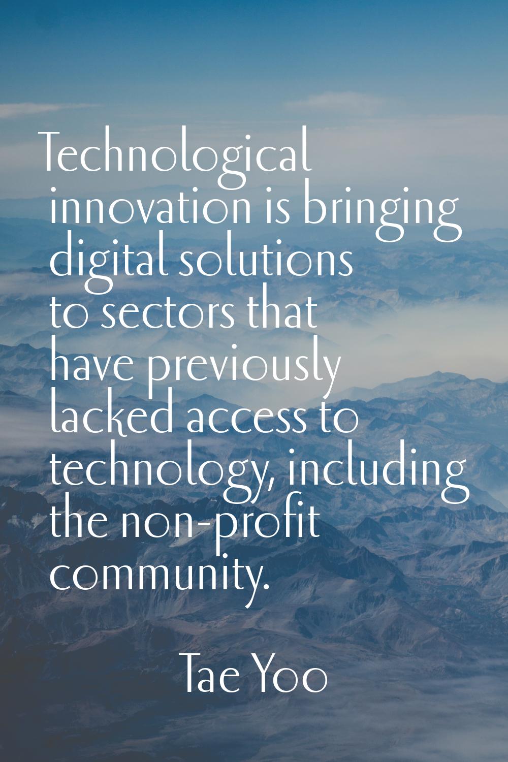 Technological innovation is bringing digital solutions to sectors that have previously lacked acces