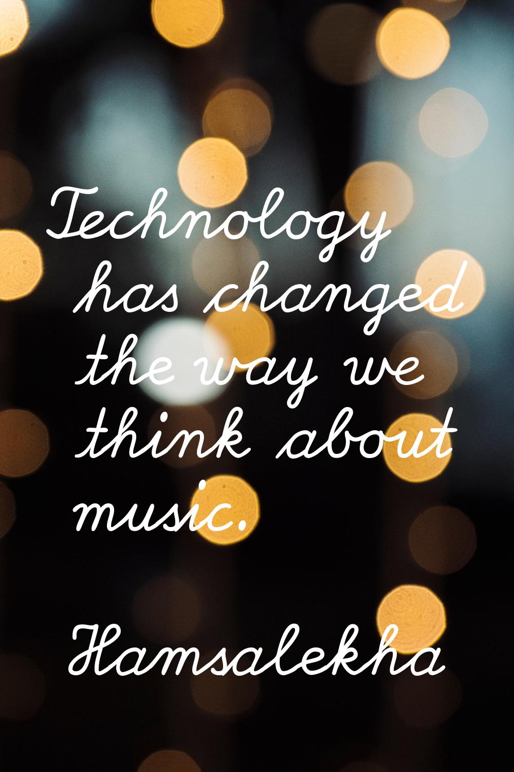 Technology has changed the way we think about music.