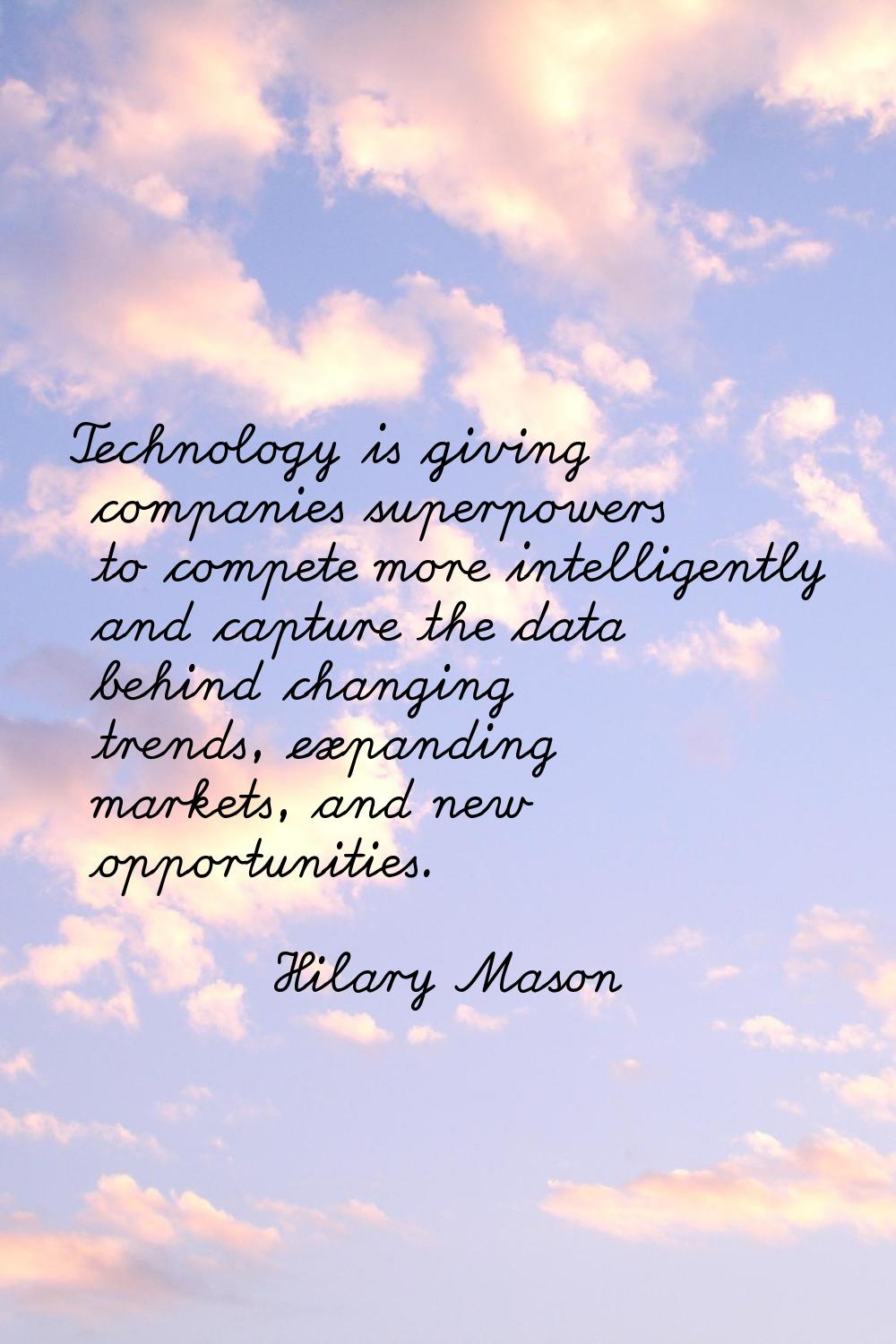 Technology is giving companies superpowers to compete more intelligently and capture the data behin