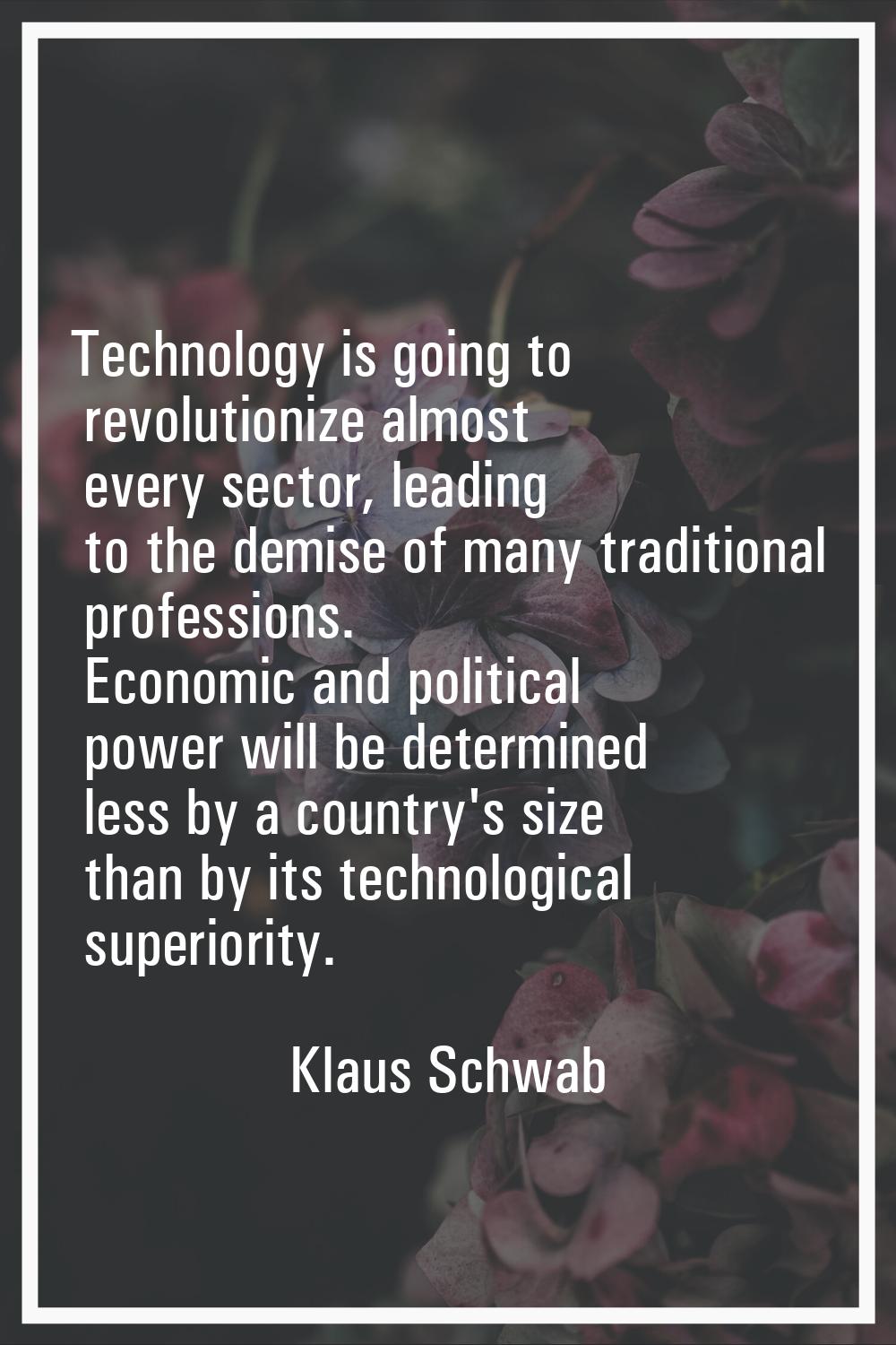 Technology is going to revolutionize almost every sector, leading to the demise of many traditional