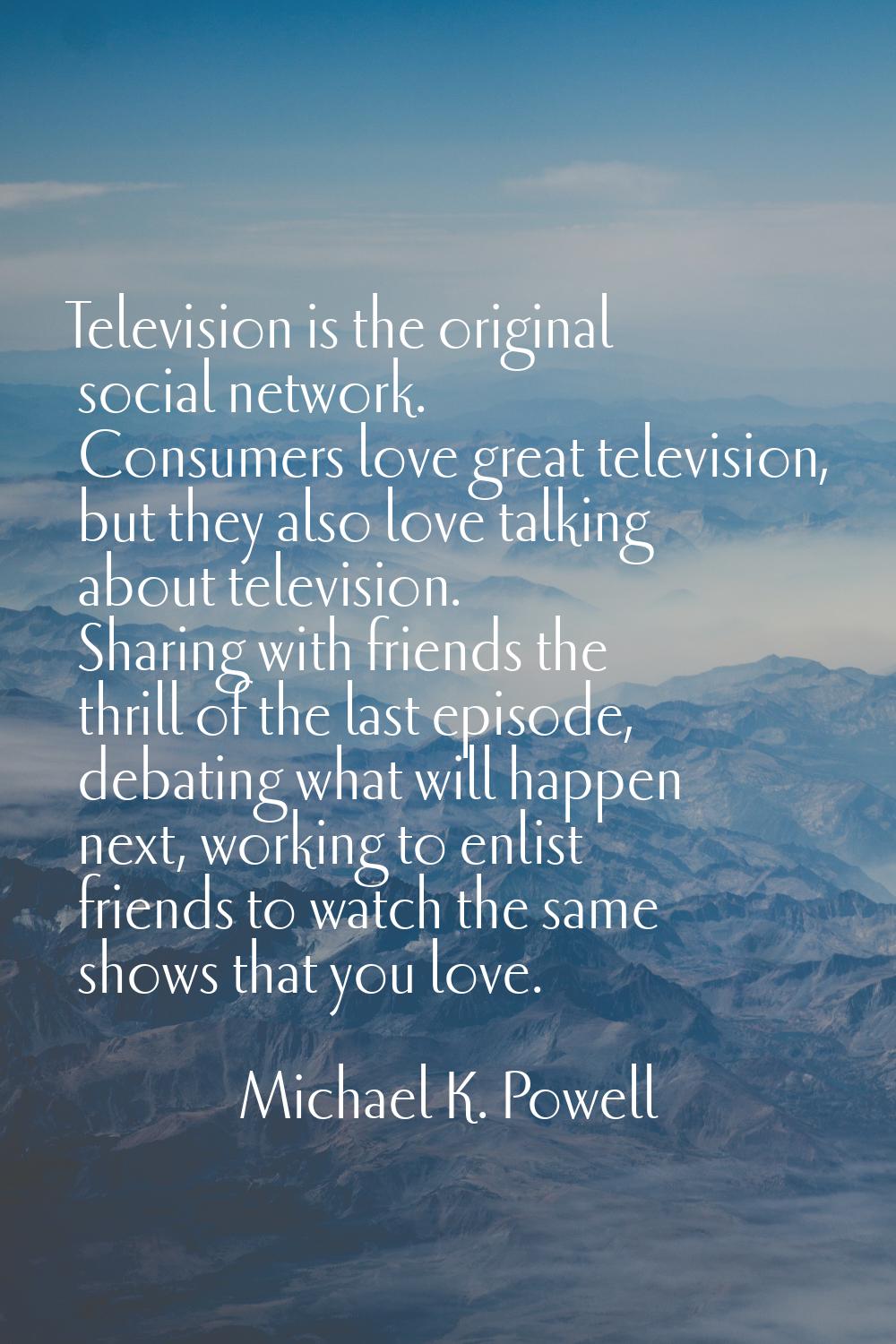 Television is the original social network. Consumers love great television, but they also love talk