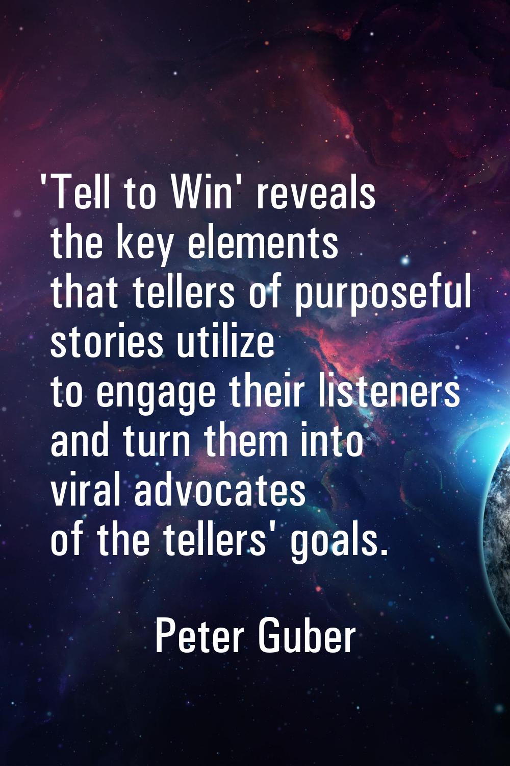 'Tell to Win' reveals the key elements that tellers of purposeful stories utilize to engage their l