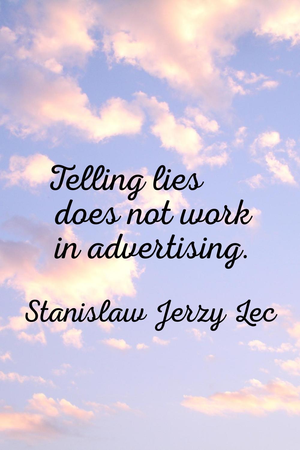 Telling lies does not work in advertising.