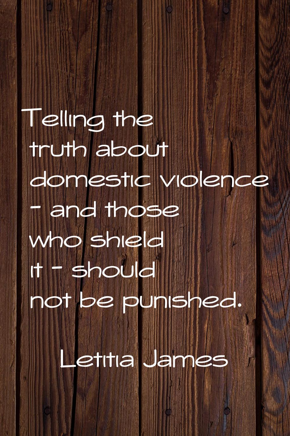 Telling the truth about domestic violence - and those who shield it - should not be punished.