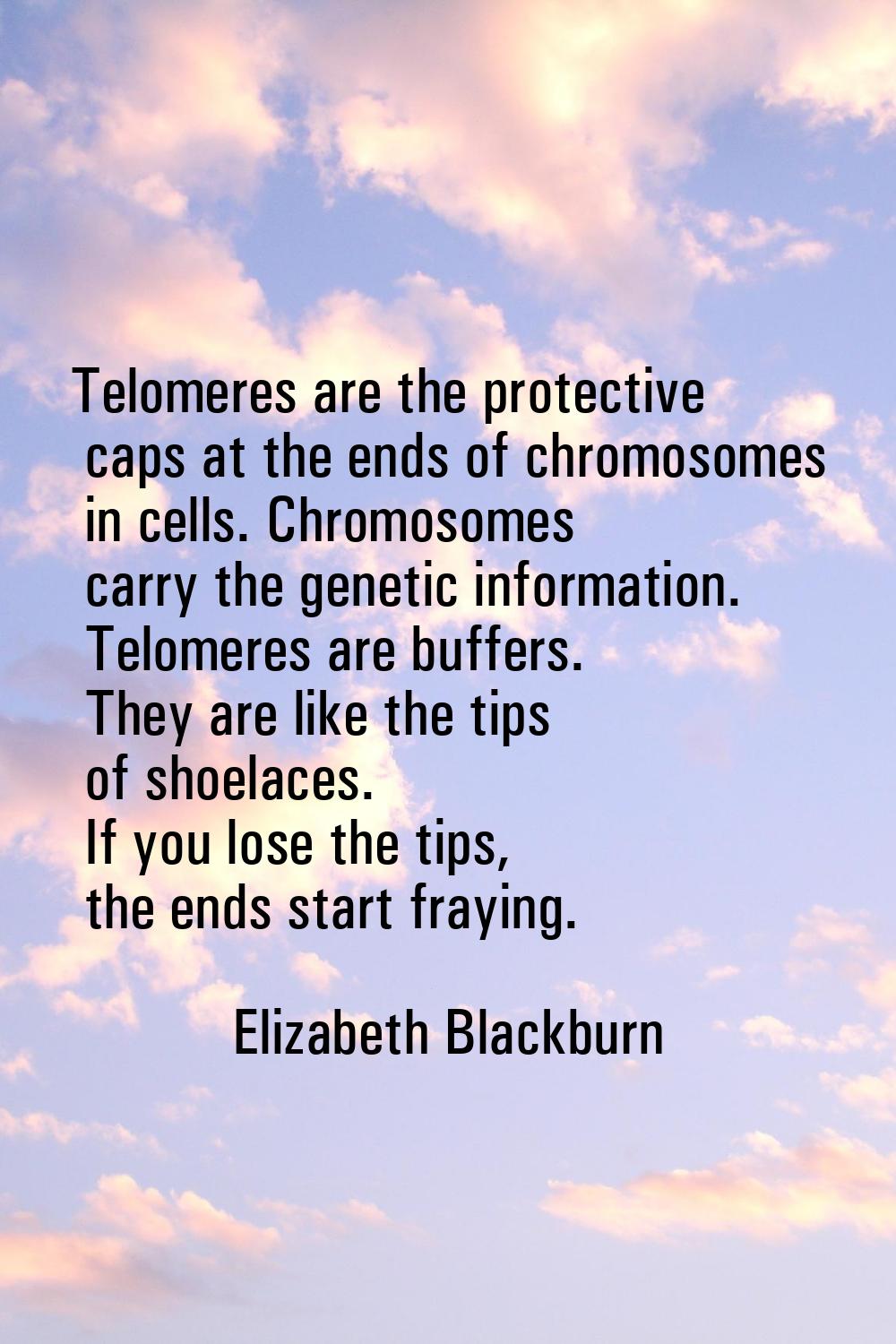 Telomeres are the protective caps at the ends of chromosomes in cells. Chromosomes carry the geneti