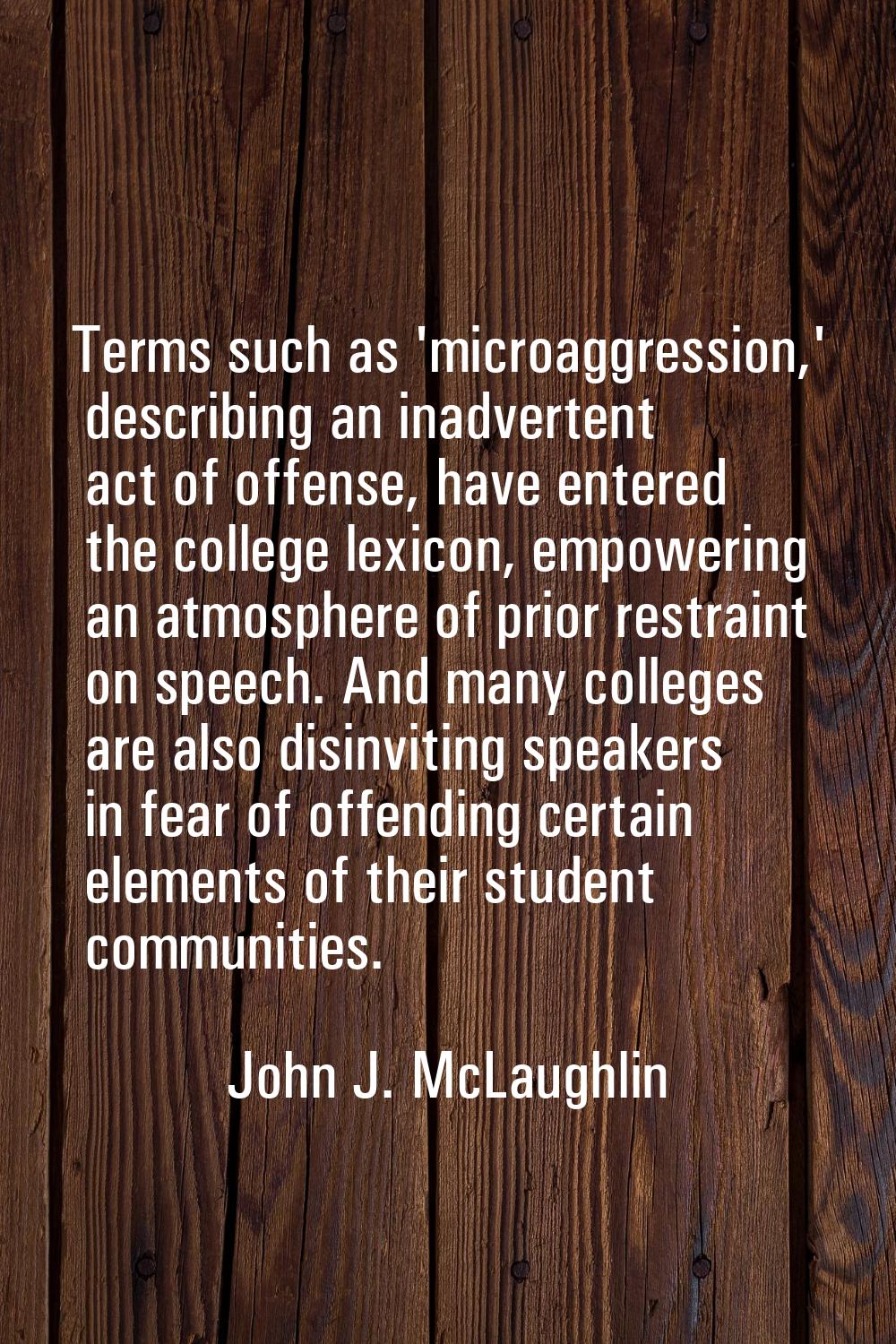 Terms such as 'microaggression,' describing an inadvertent act of offense, have entered the college