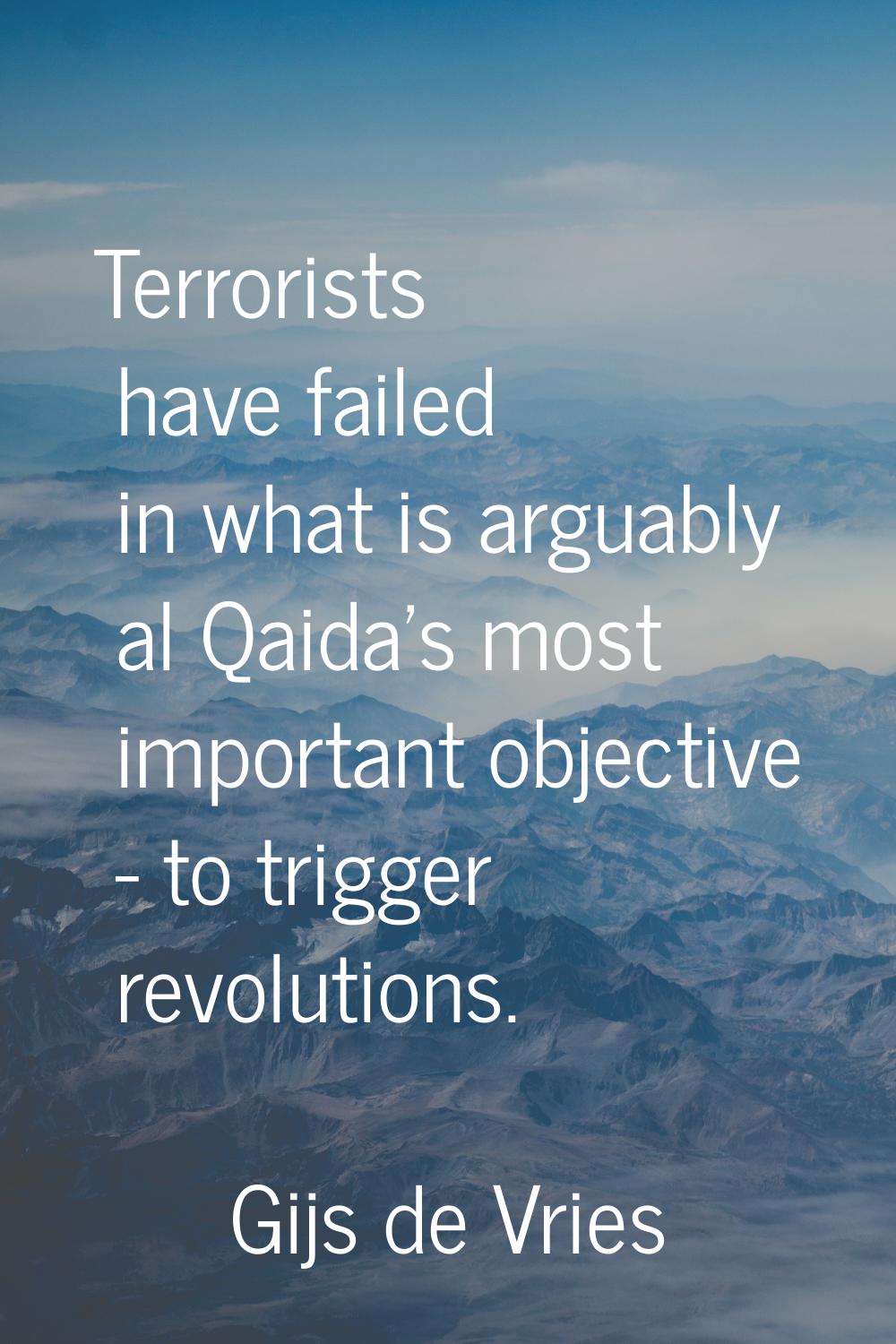 Terrorists have failed in what is arguably al Qaida's most important objective - to trigger revolut