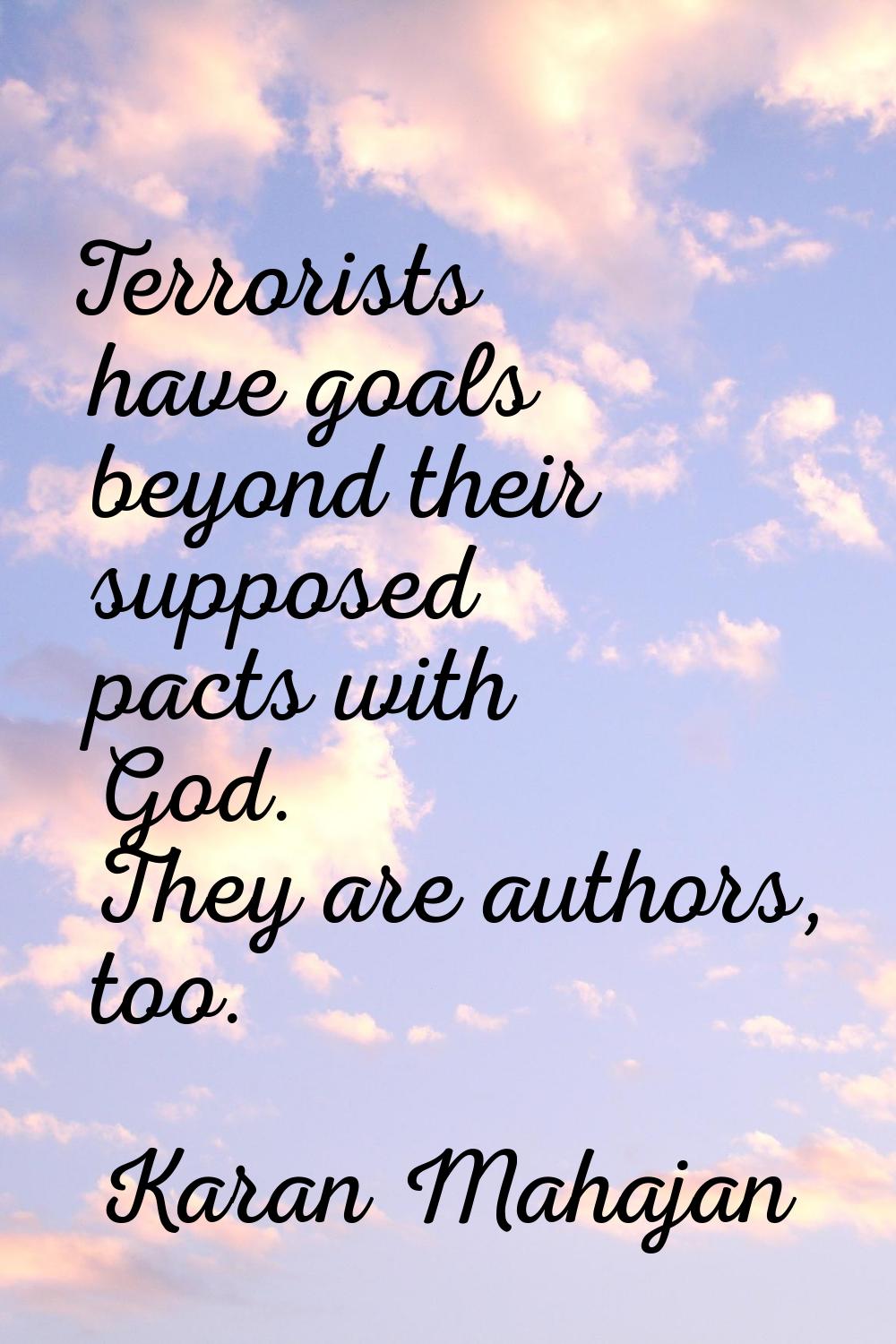 Terrorists have goals beyond their supposed pacts with God. They are authors, too.