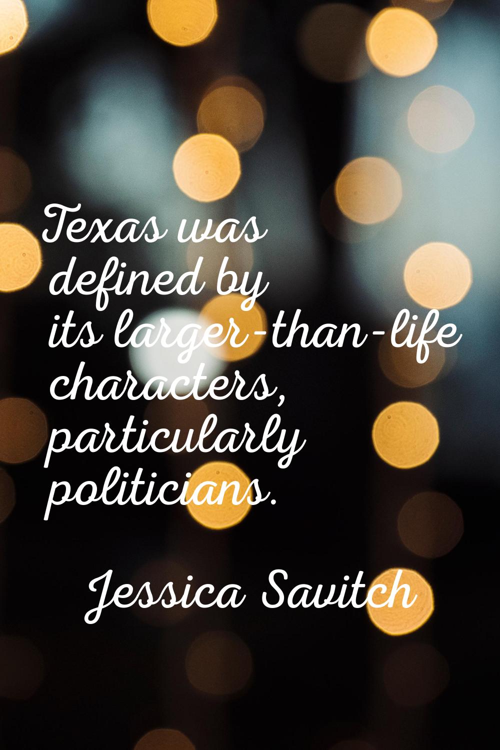 Texas was defined by its larger-than-life characters, particularly politicians.