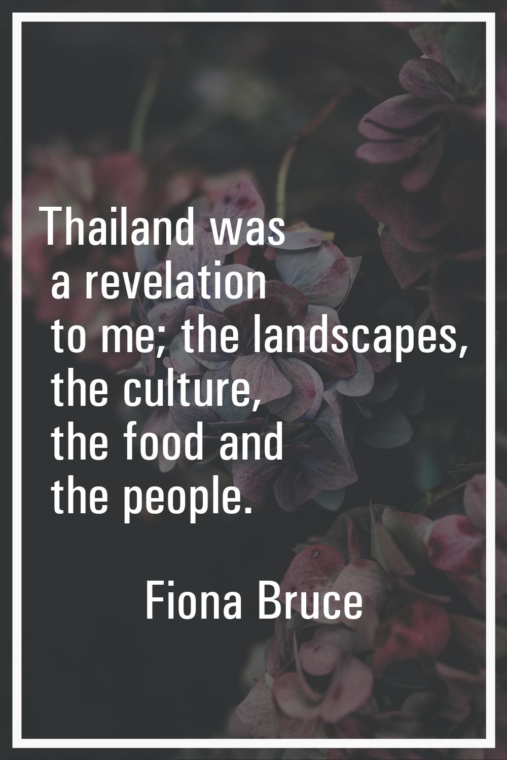 Thailand was a revelation to me; the landscapes, the culture, the food and the people.