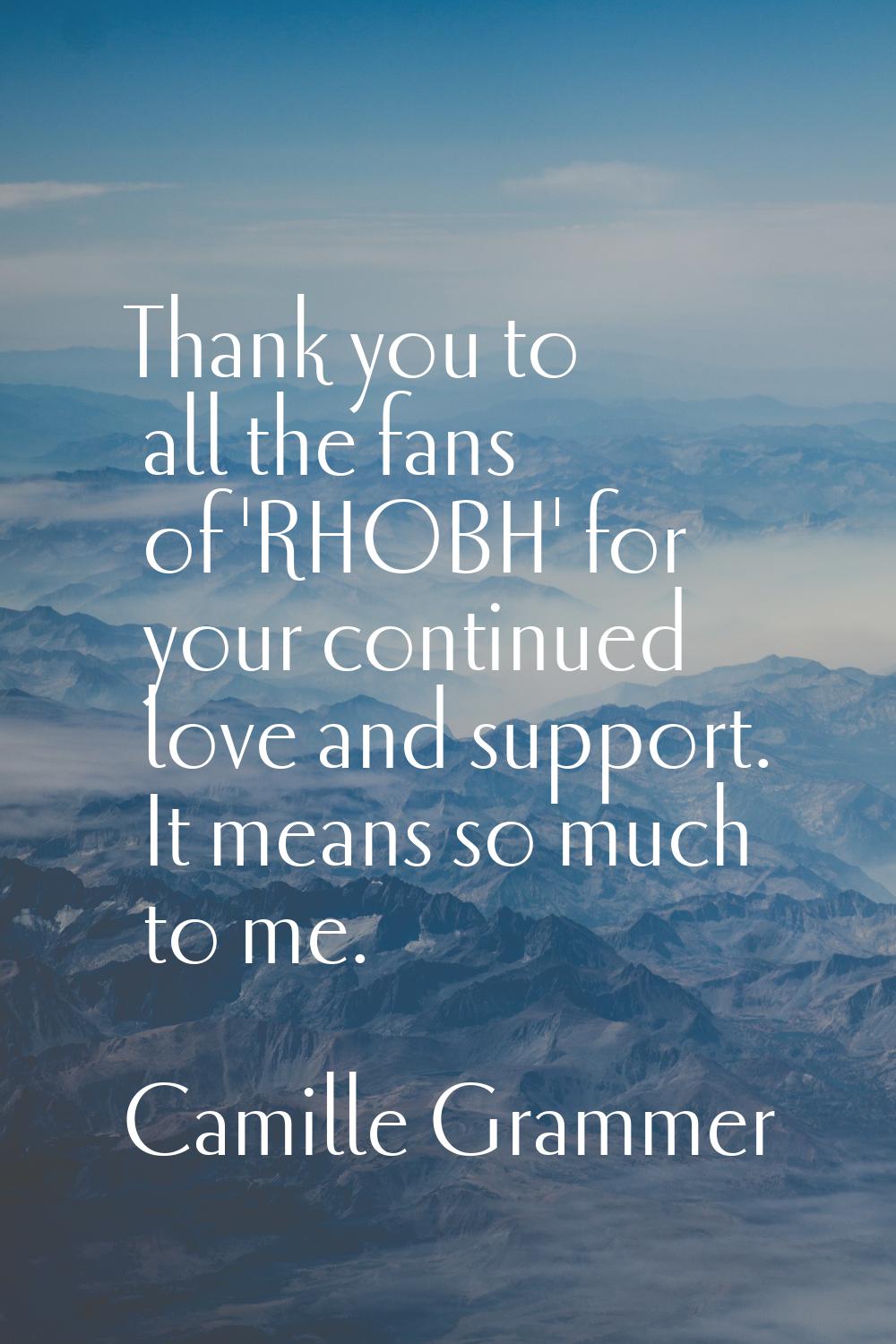 Thank you to all the fans of 'RHOBH' for your continued love and support. It means so much to me.