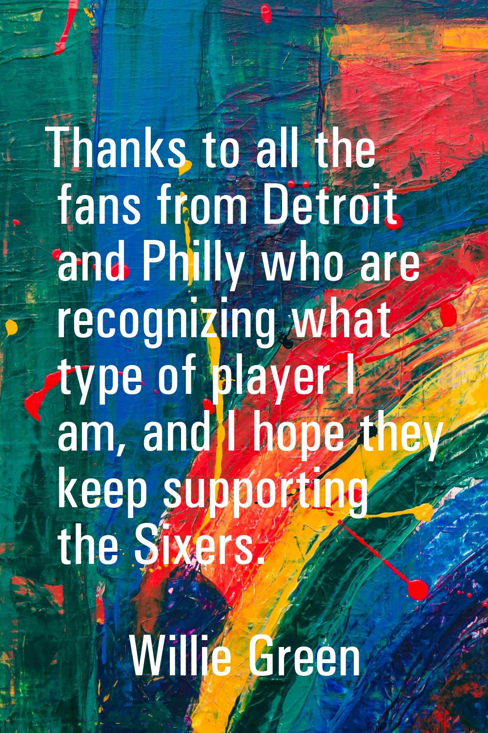 Thanks to all the fans from Detroit and Philly who are recognizing what type of player I am, and I 
