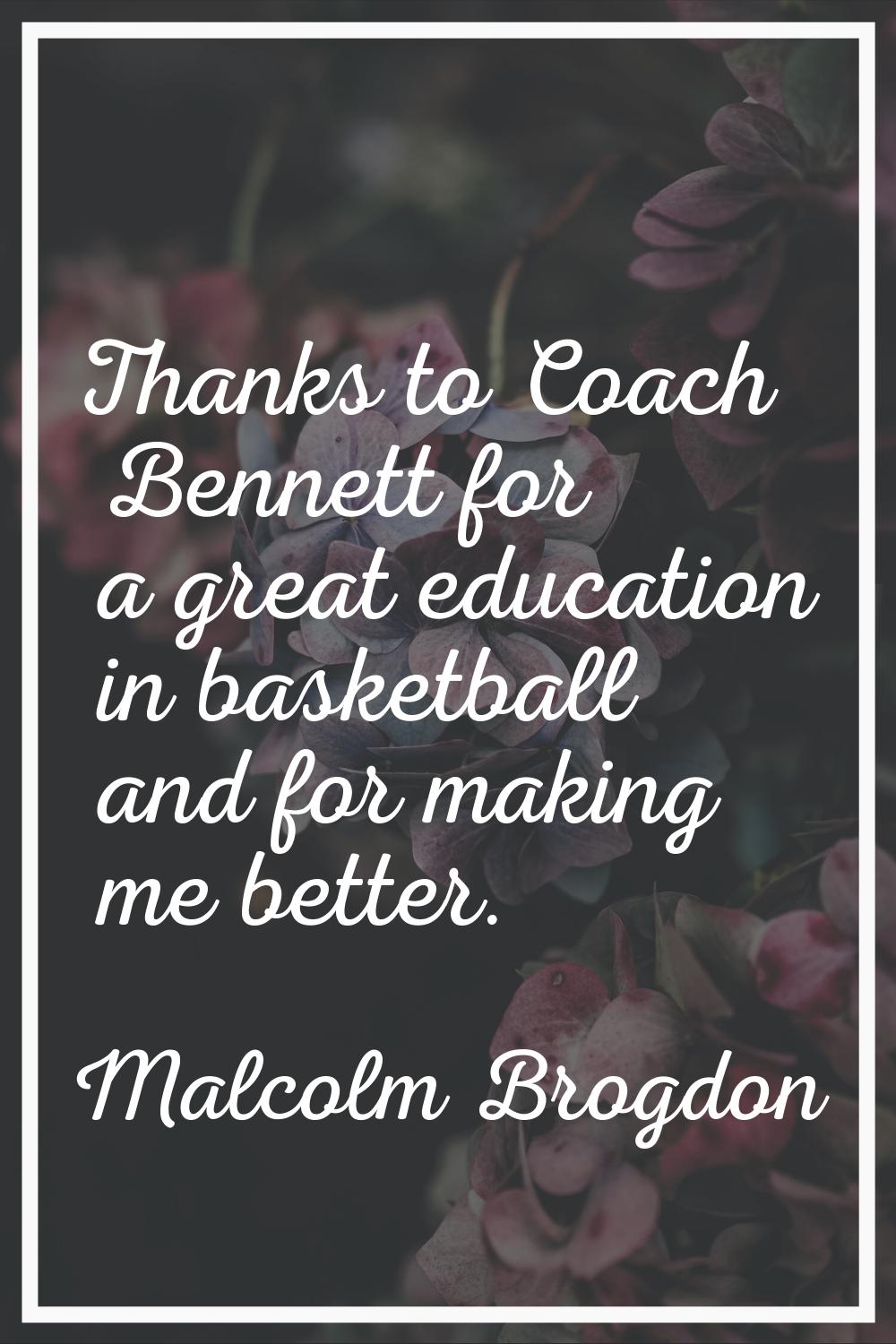 Thanks to Coach Bennett for a great education in basketball and for making me better.