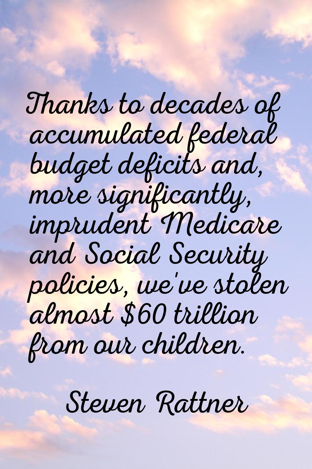 Thanks to decades of accumulated federal budget deficits and, more significantly, imprudent Medicar