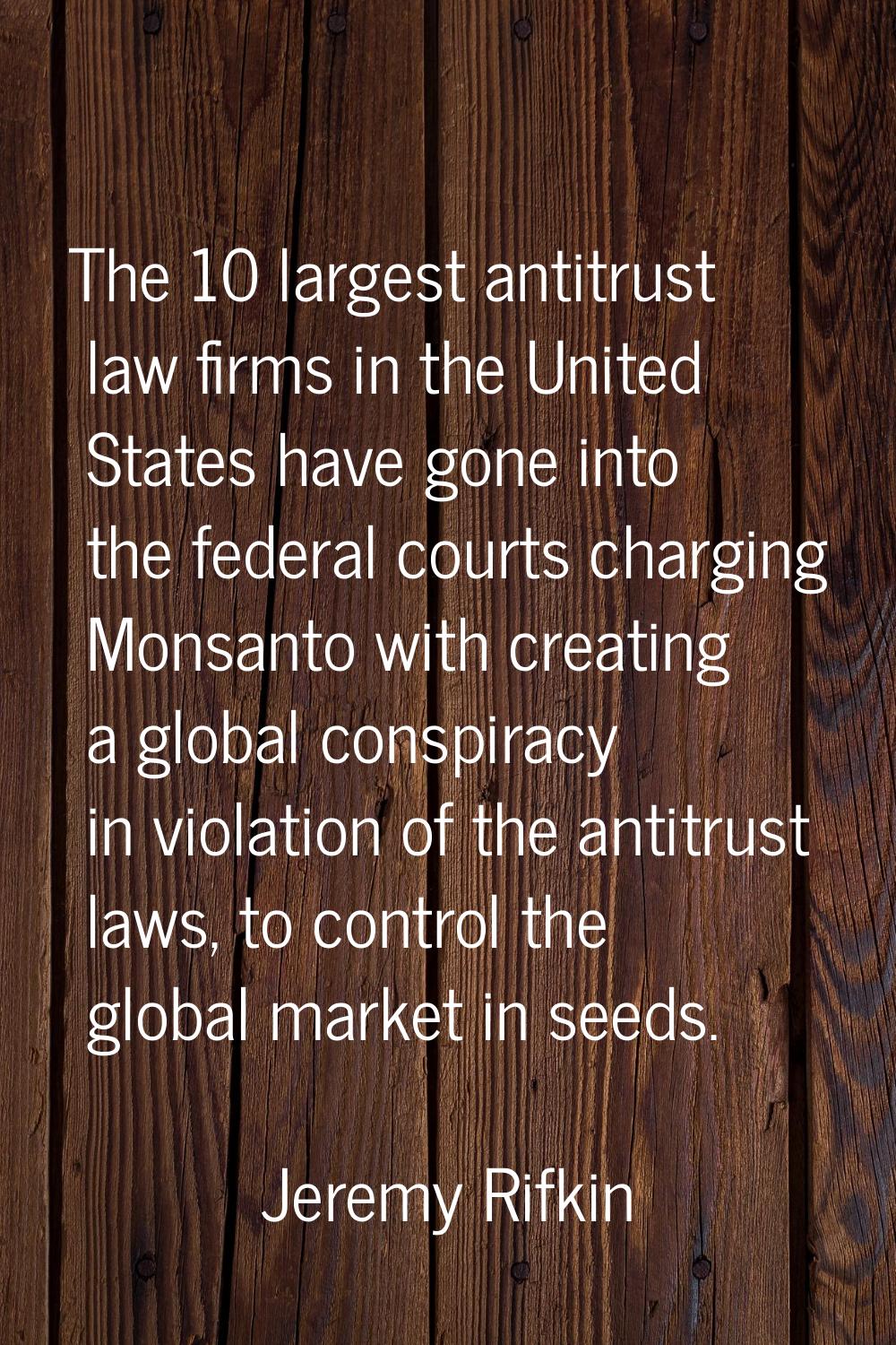 The 10 largest antitrust law firms in the United States have gone into the federal courts charging 