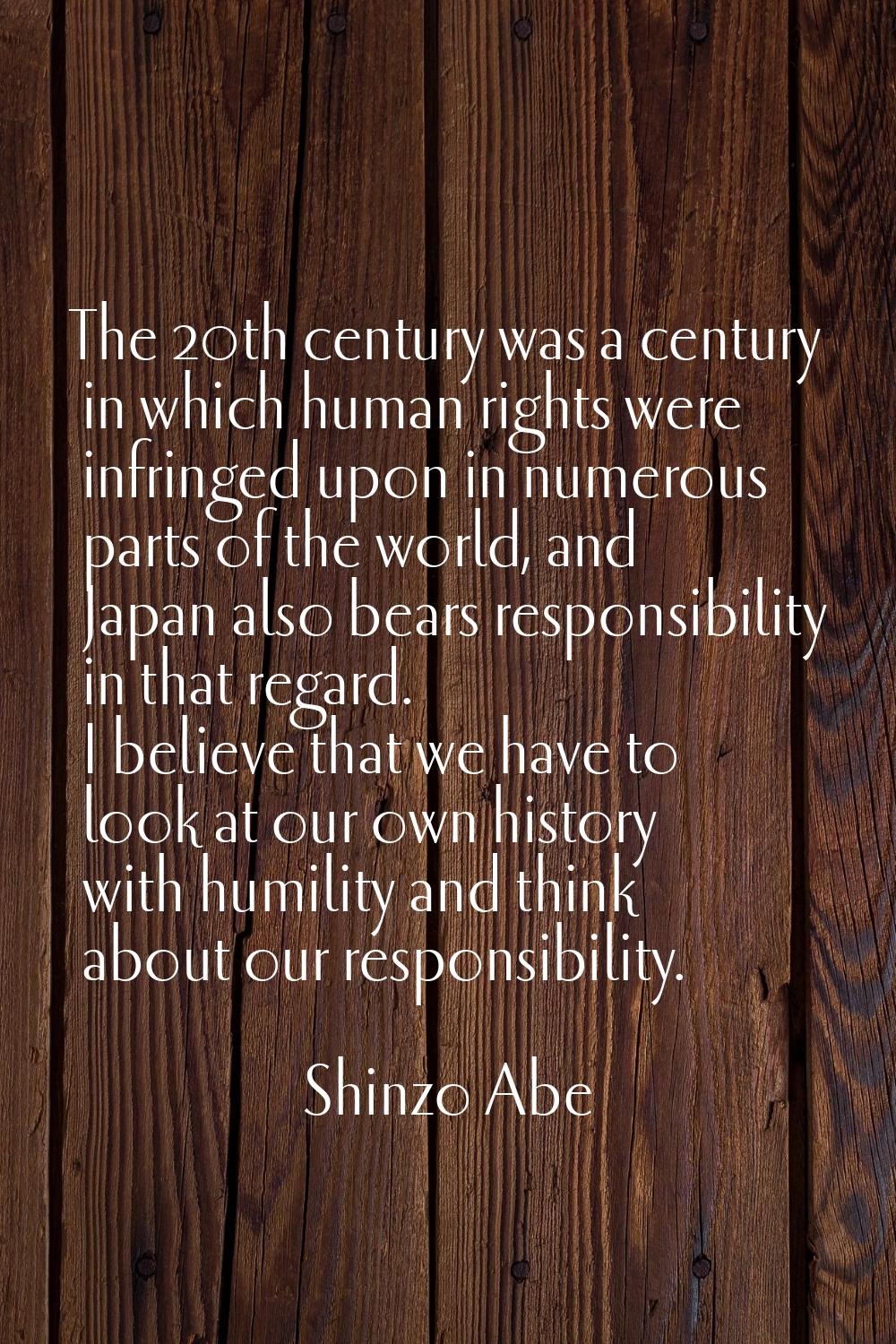 The 20th century was a century in which human rights were infringed upon in numerous parts of the w
