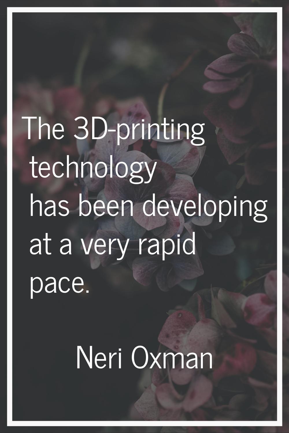 The 3D-printing technology has been developing at a very rapid pace.