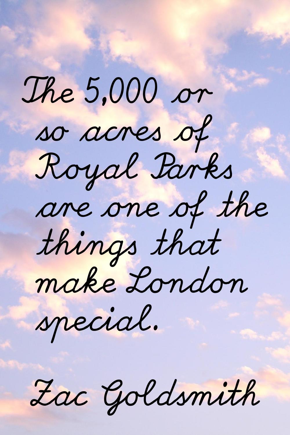 The 5,000 or so acres of Royal Parks are one of the things that make London special.