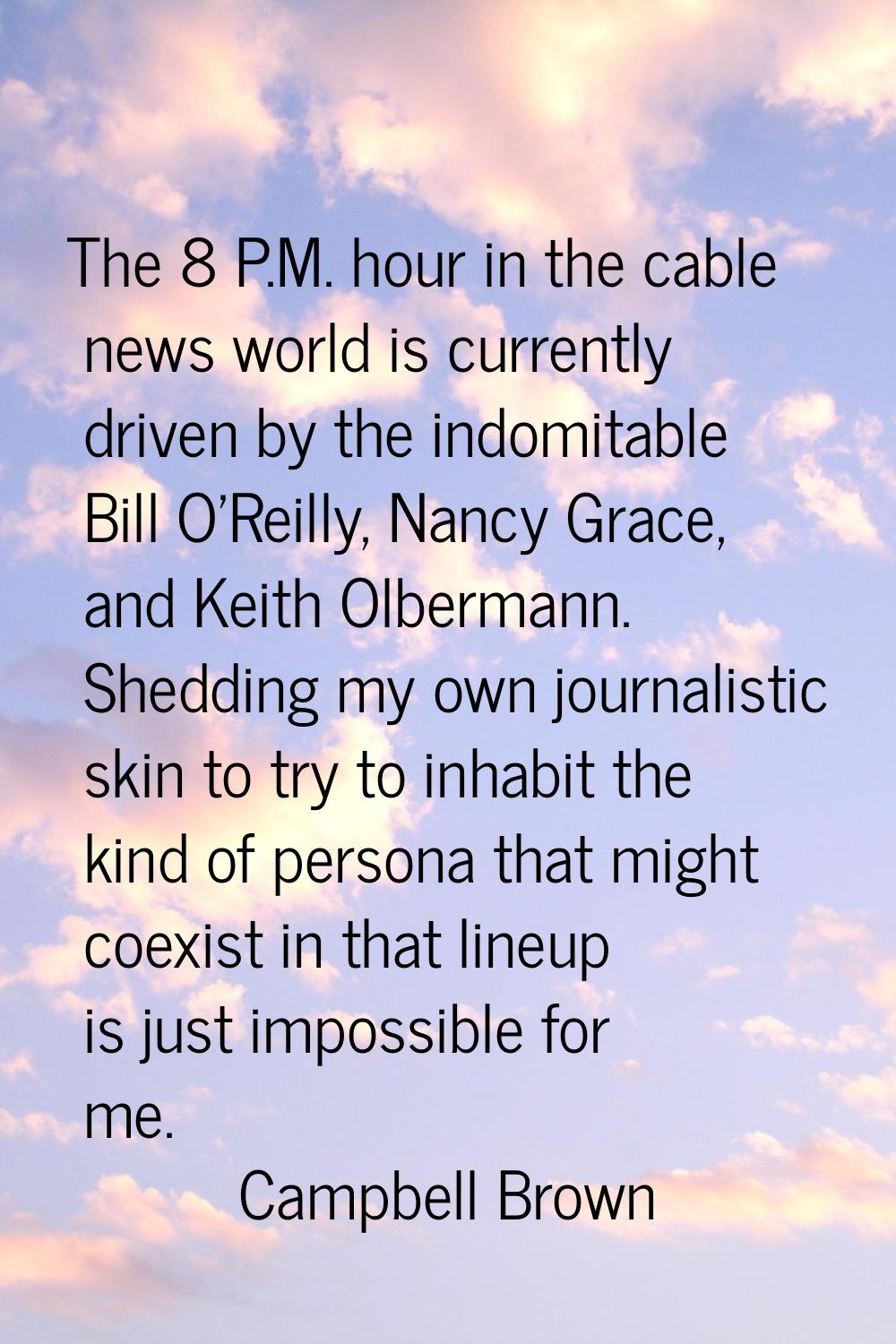 The 8 P.M. hour in the cable news world is currently driven by the indomitable Bill O'Reilly, Nancy