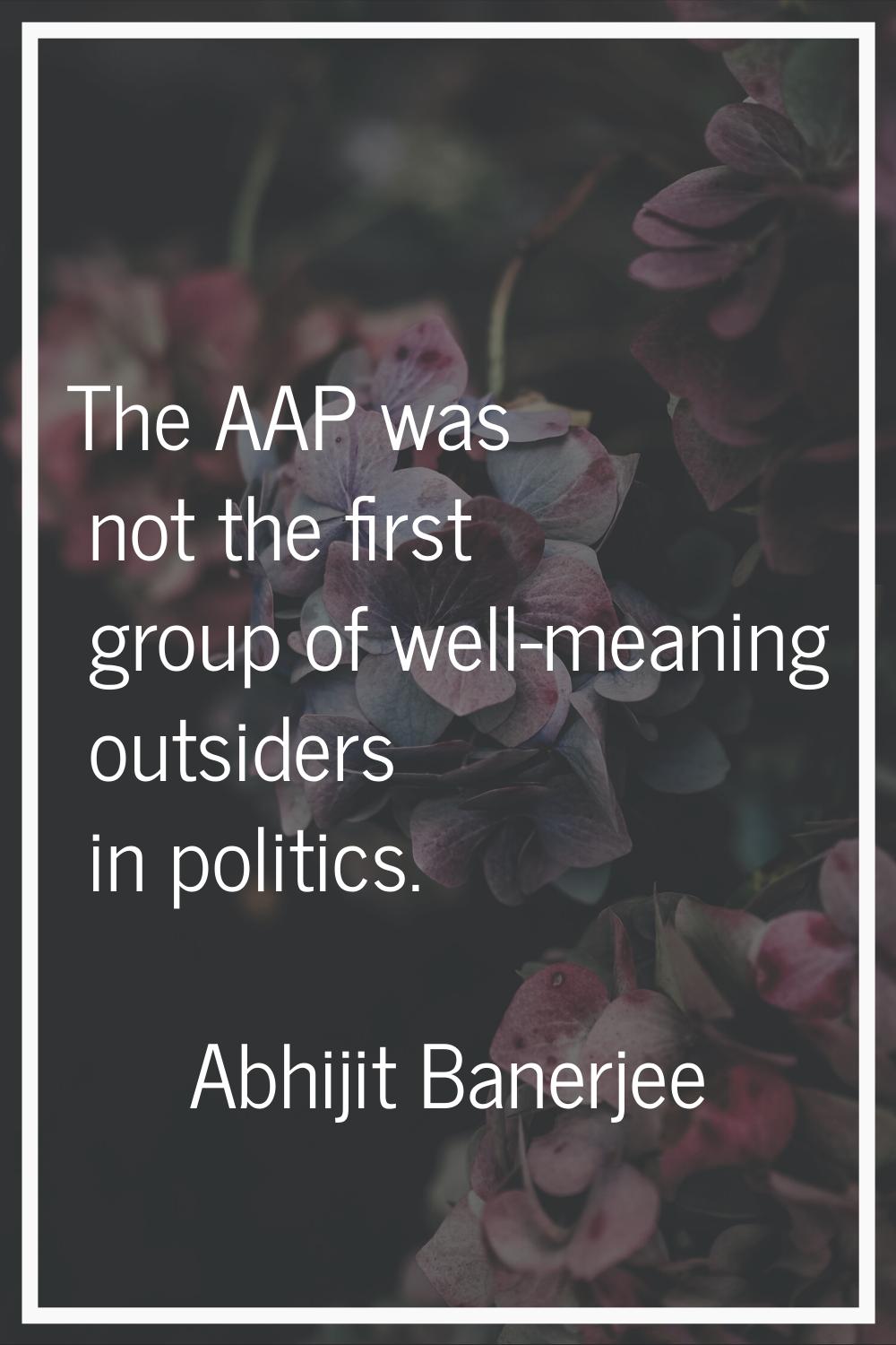 The AAP was not the first group of well-meaning outsiders in politics.