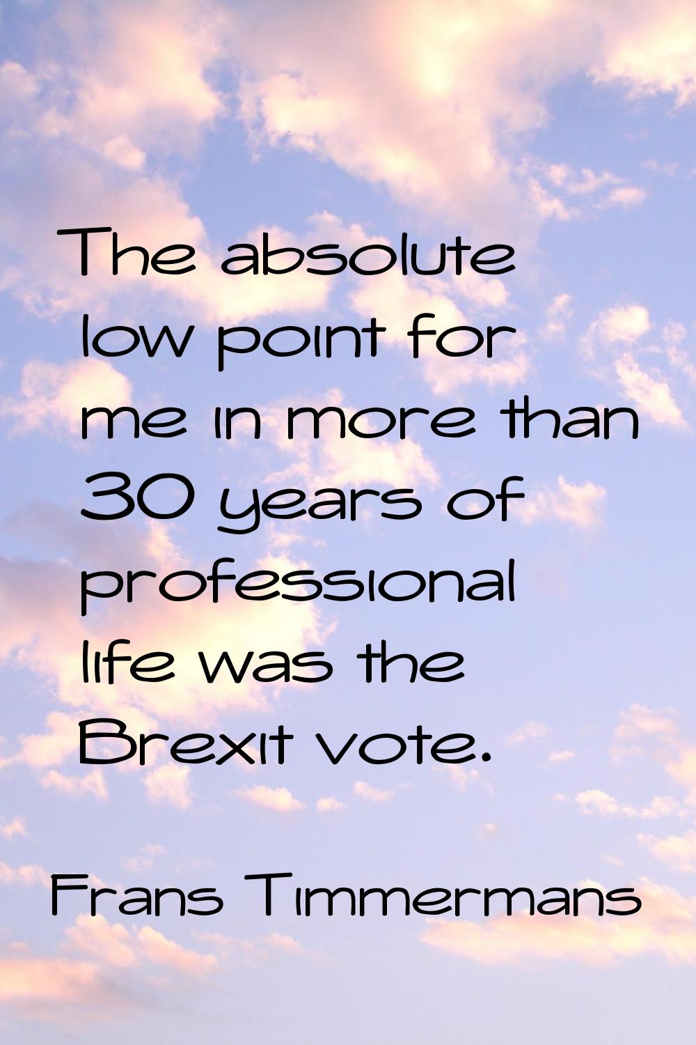The absolute low point for me in more than 30 years of professional life was the Brexit vote.