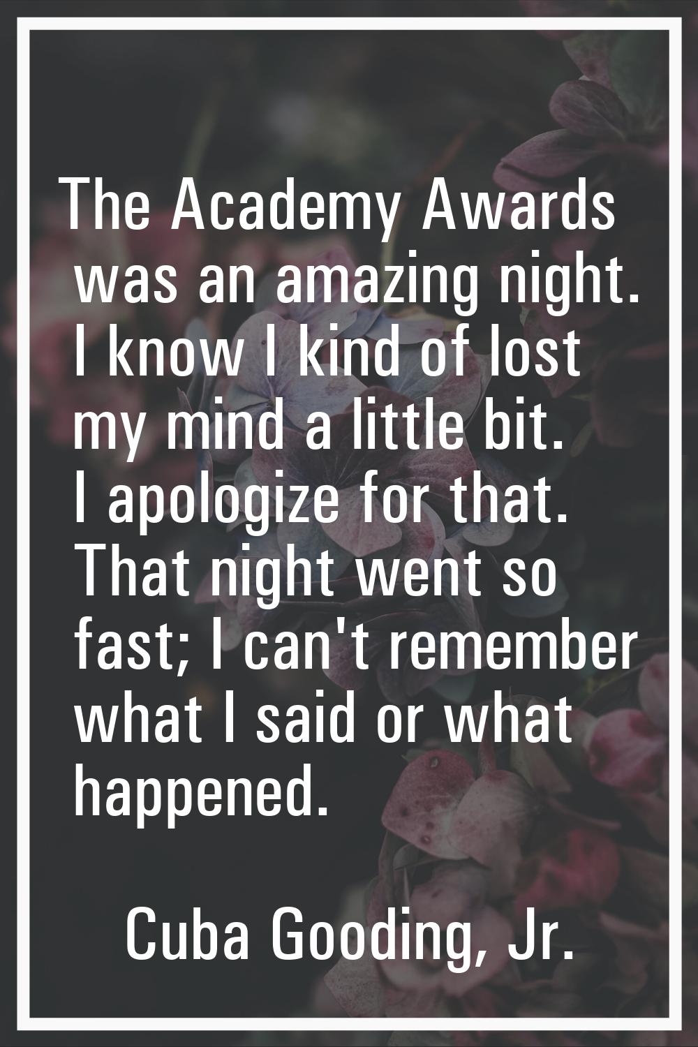 The Academy Awards was an amazing night. I know I kind of lost my mind a little bit. I apologize fo