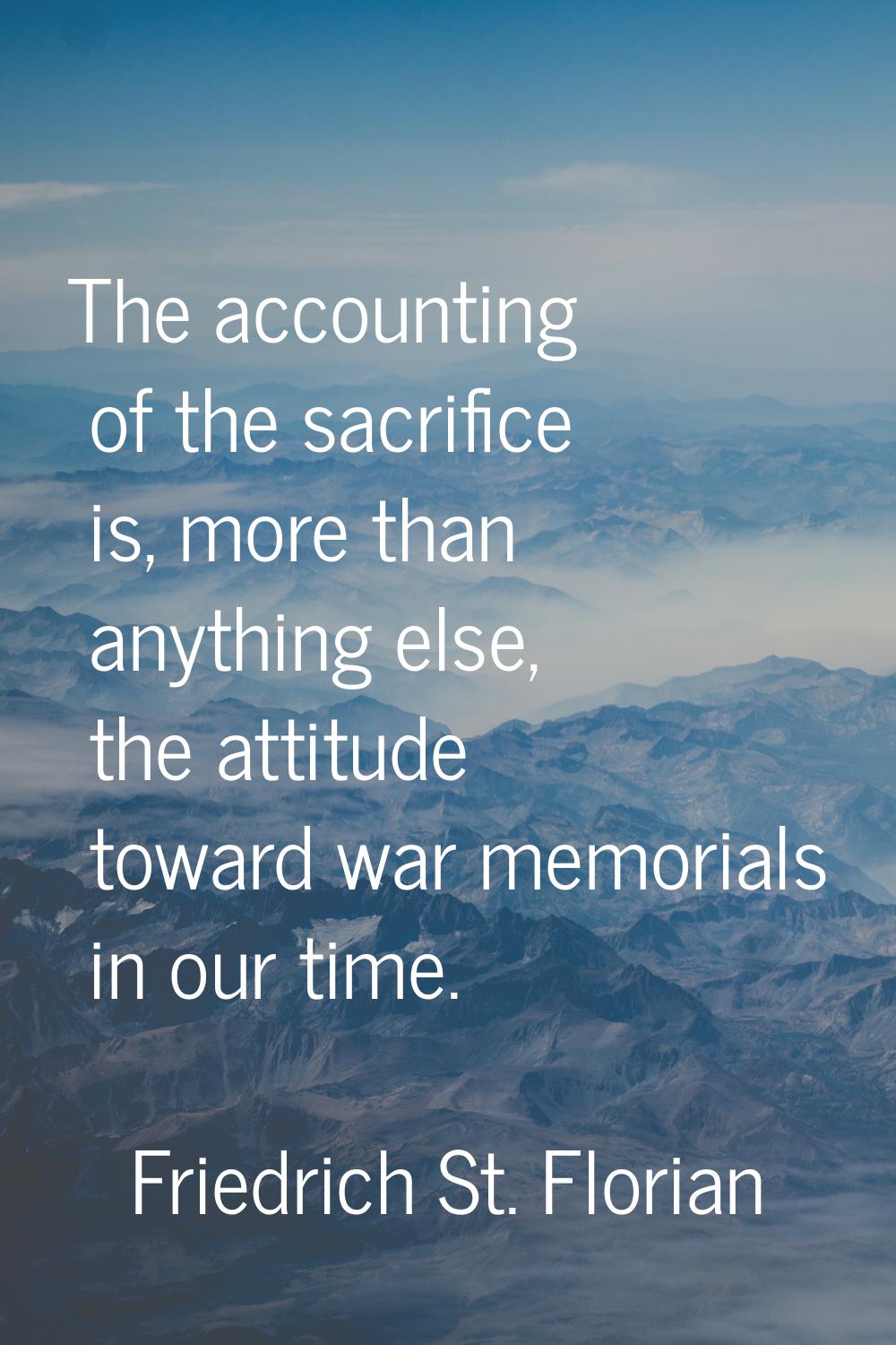 The accounting of the sacrifice is, more than anything else, the attitude toward war memorials in o