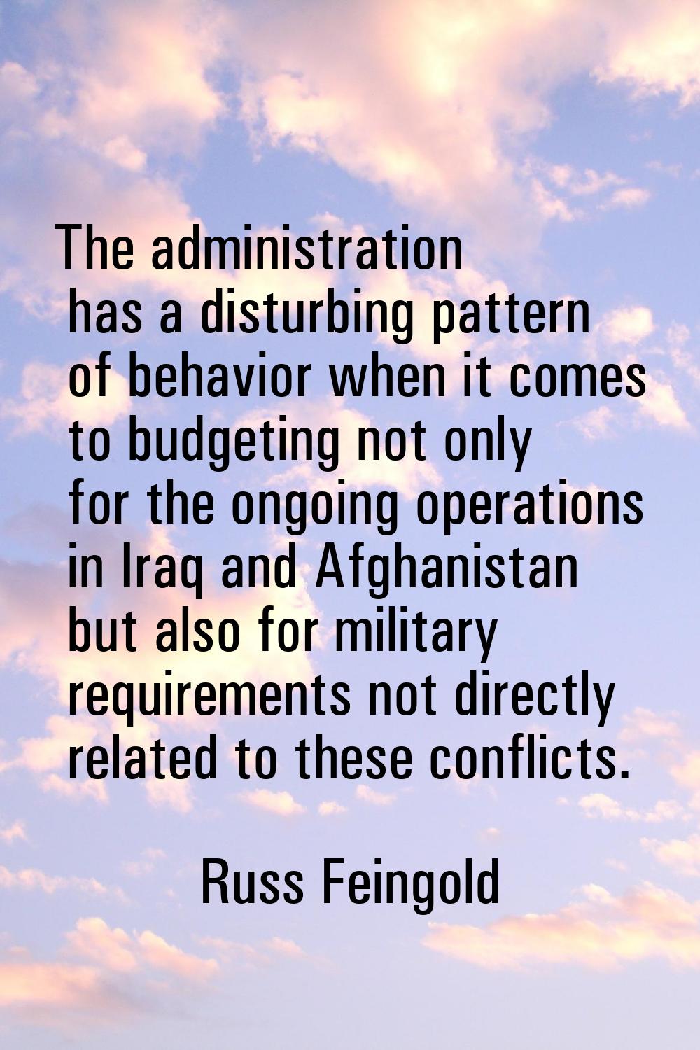 The administration has a disturbing pattern of behavior when it comes to budgeting not only for the