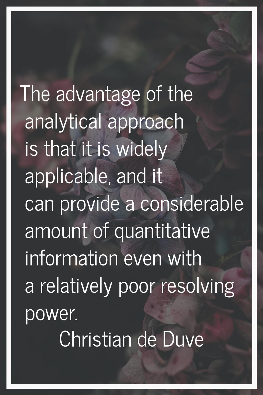 The advantage of the analytical approach is that it is widely applicable, and it can provide a cons