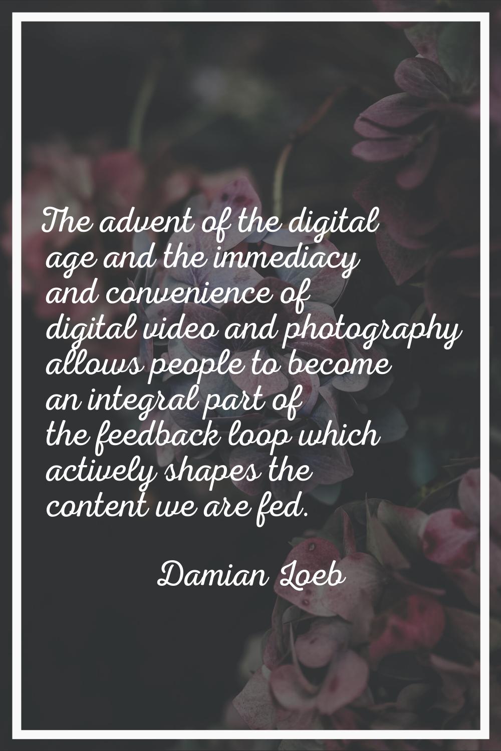 The advent of the digital age and the immediacy and convenience of digital video and photography al