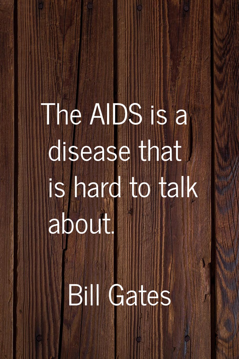 The AIDS is a disease that is hard to talk about.