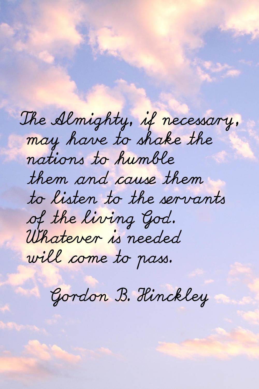 The Almighty, if necessary, may have to shake the nations to humble them and cause them to listen t