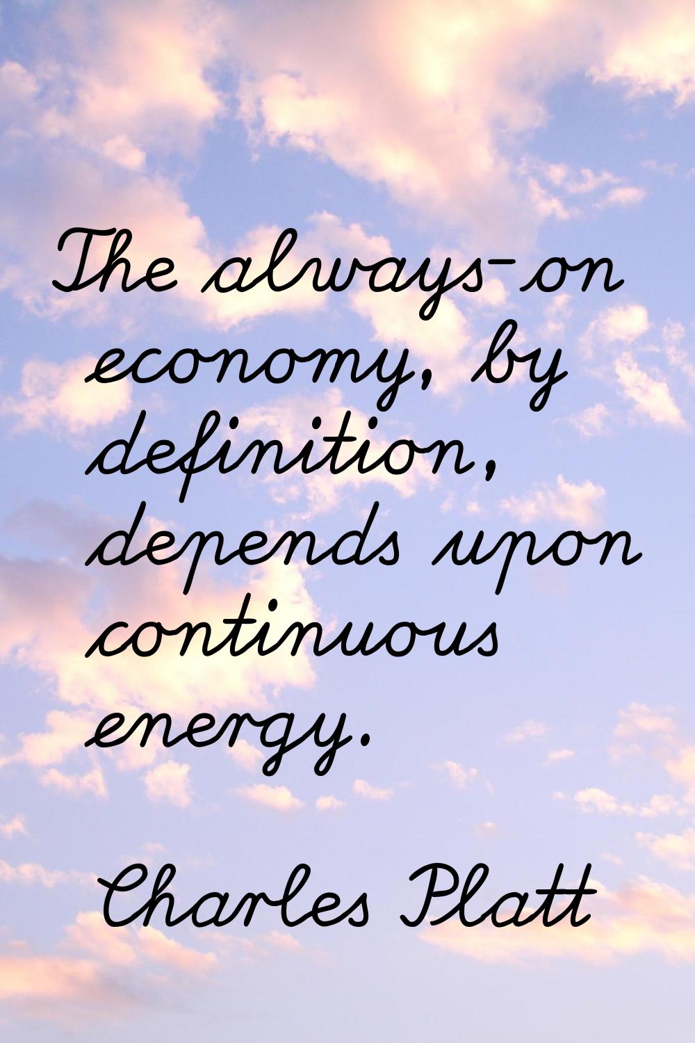 The always-on economy, by definition, depends upon continuous energy.