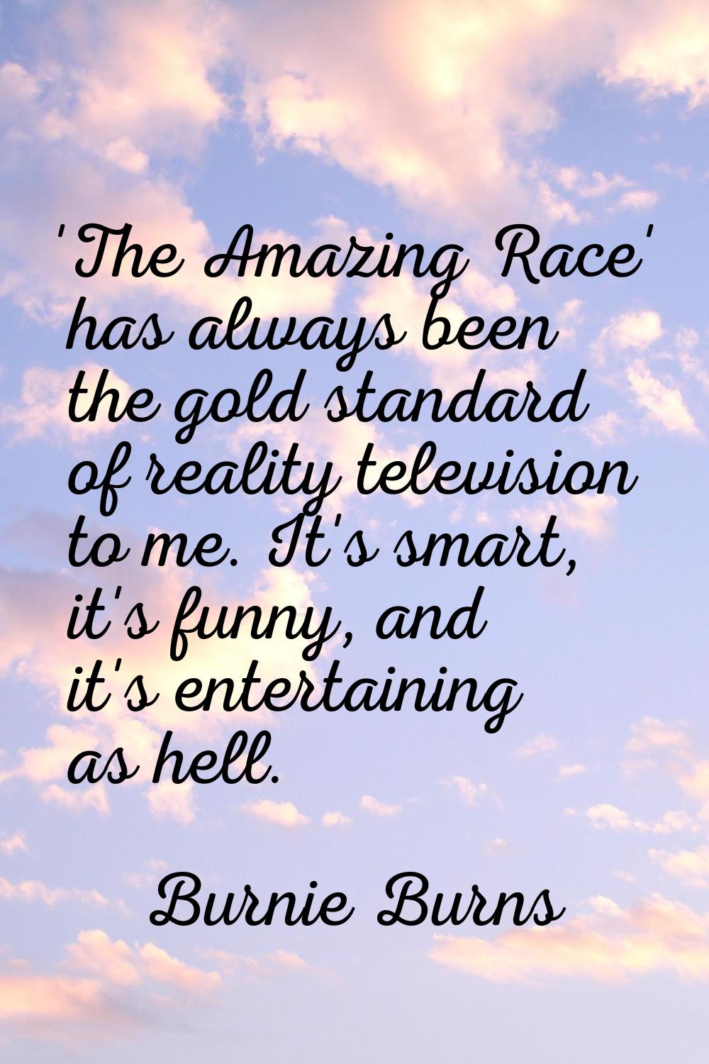 'The Amazing Race' has always been the gold standard of reality television to me. It's smart, it's 