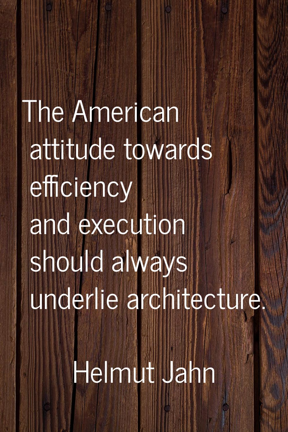 The American attitude towards efficiency and execution should always underlie architecture.