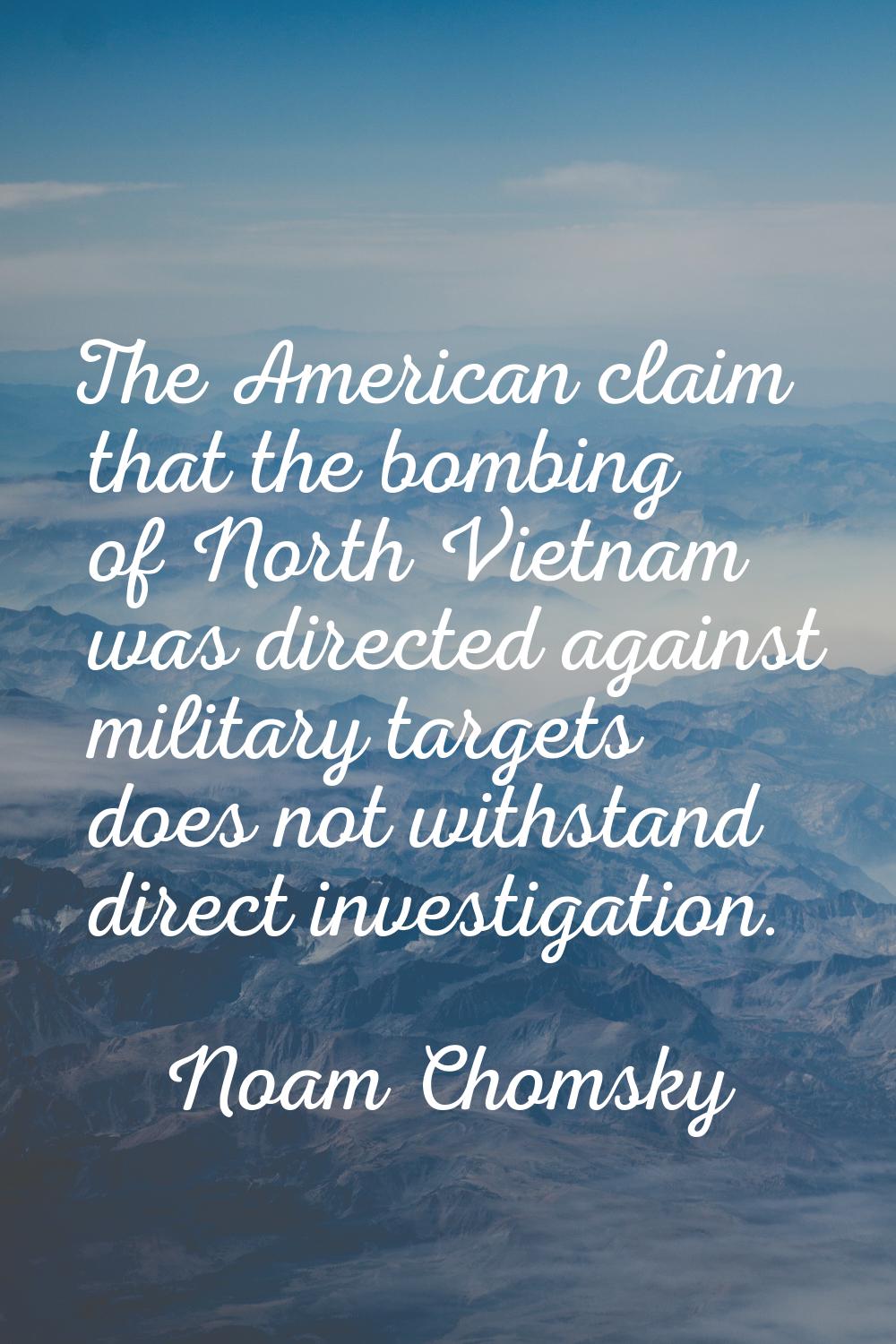 The American claim that the bombing of North Vietnam was directed against military targets does not