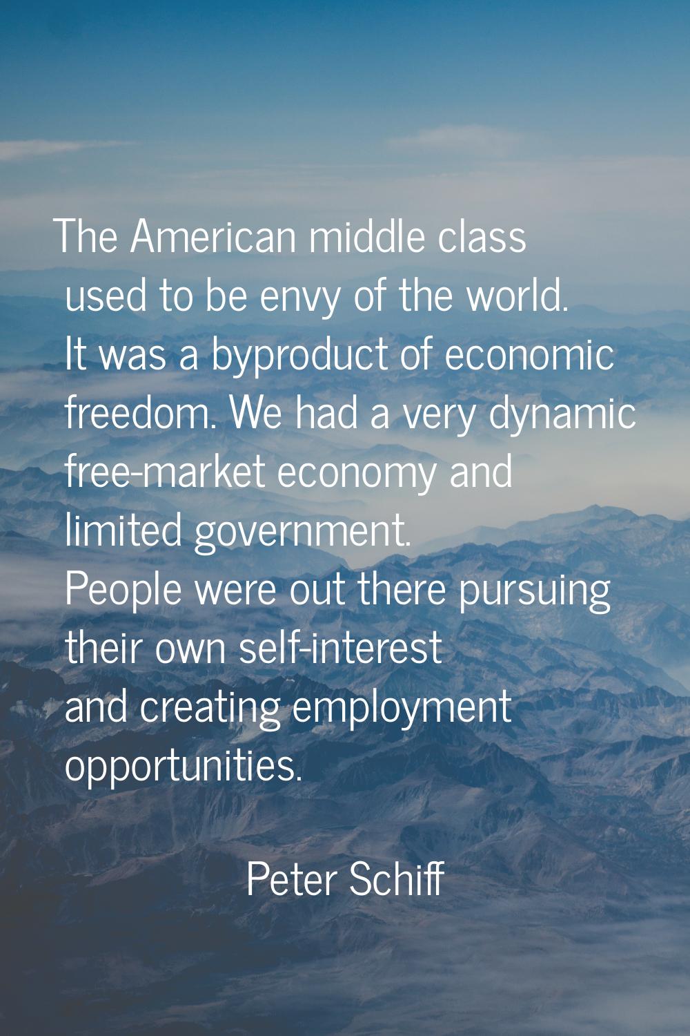 The American middle class used to be envy of the world. It was a byproduct of economic freedom. We 