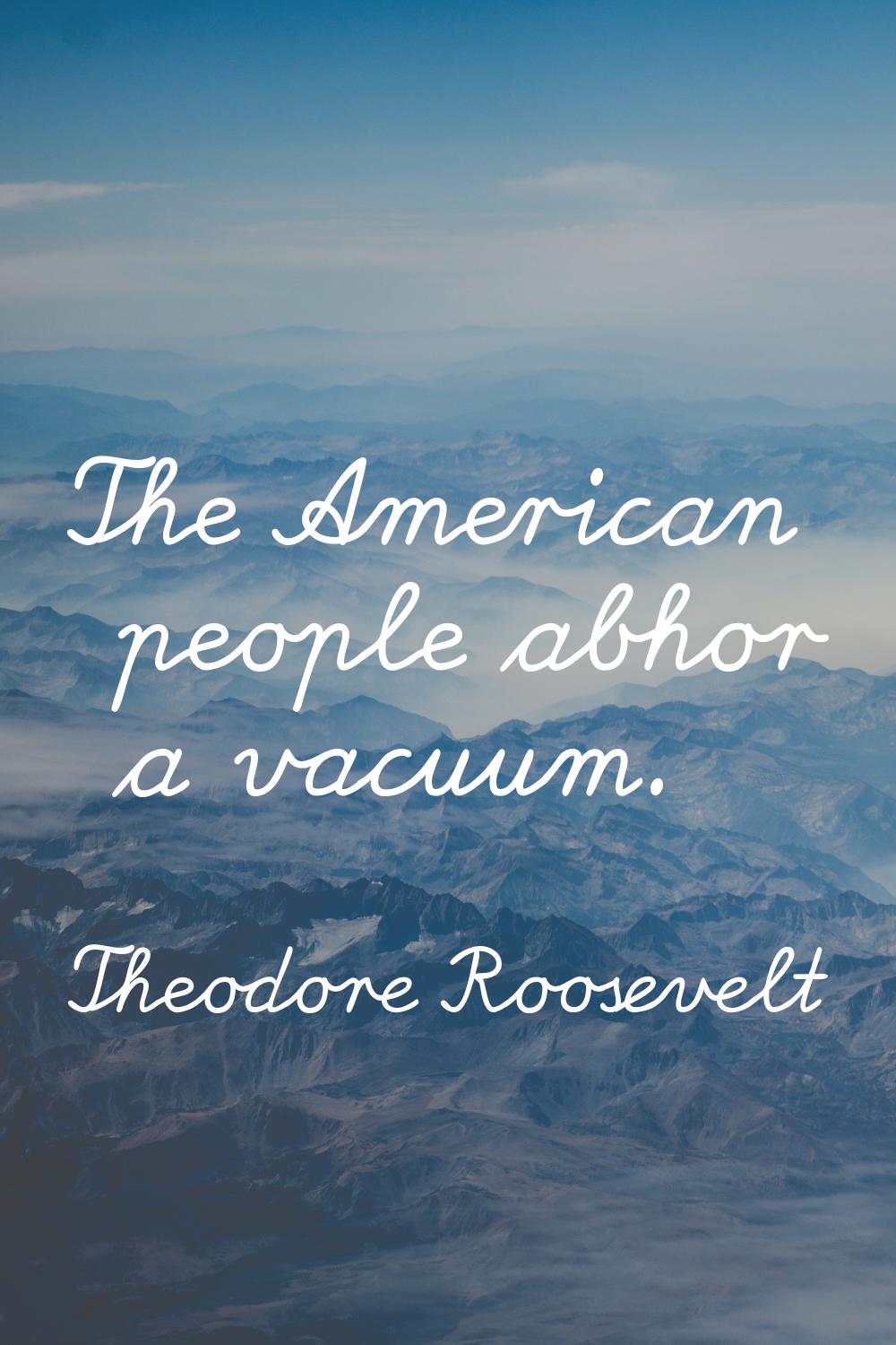 The American people abhor a vacuum.