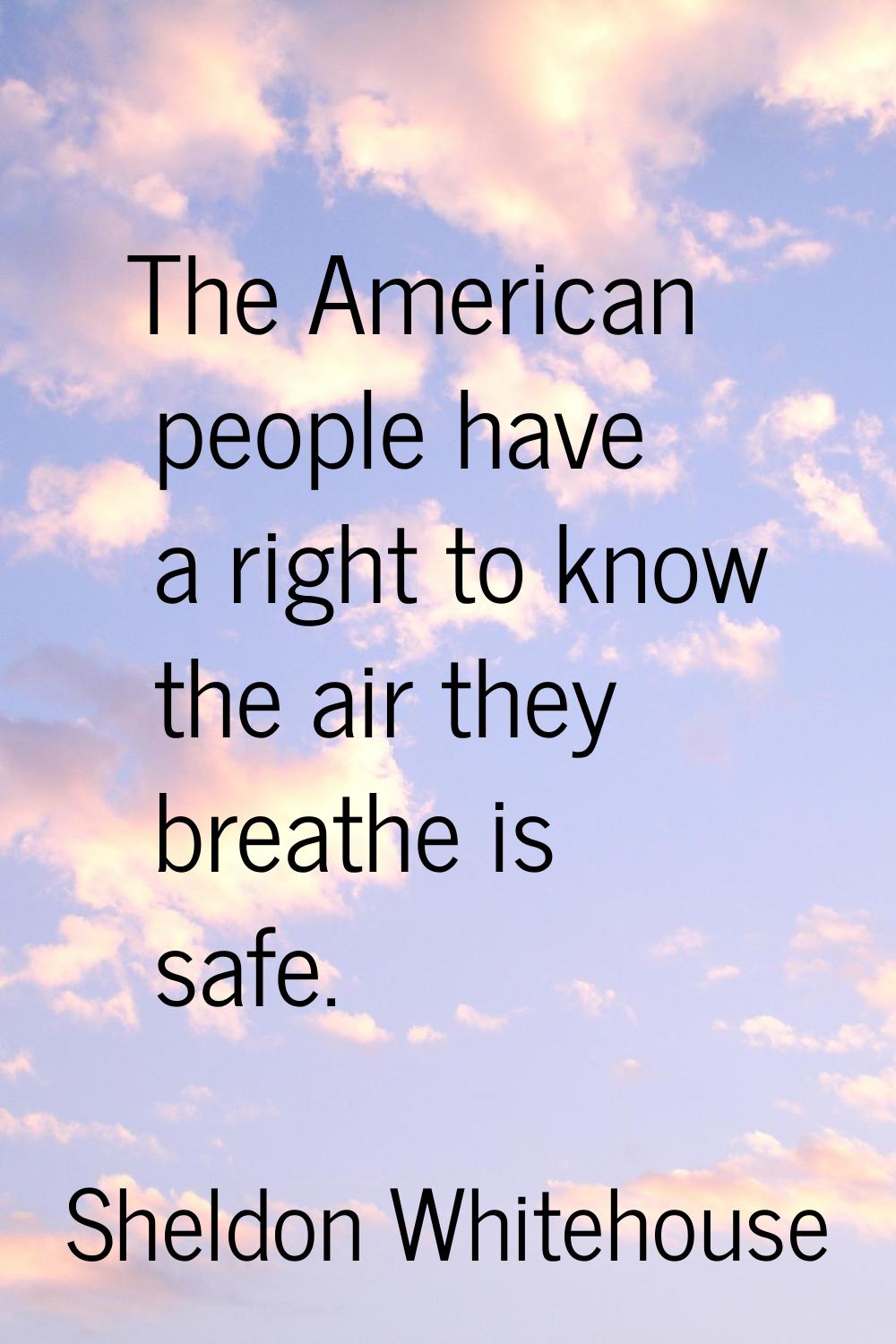 The American people have a right to know the air they breathe is safe.