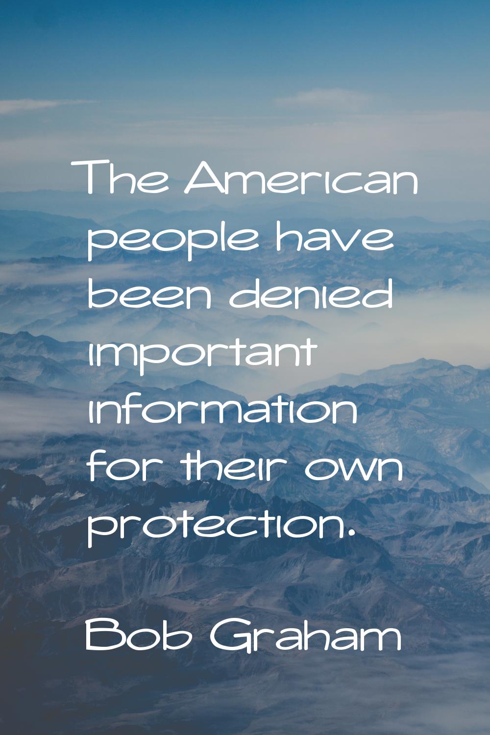 The American people have been denied important information for their own protection.